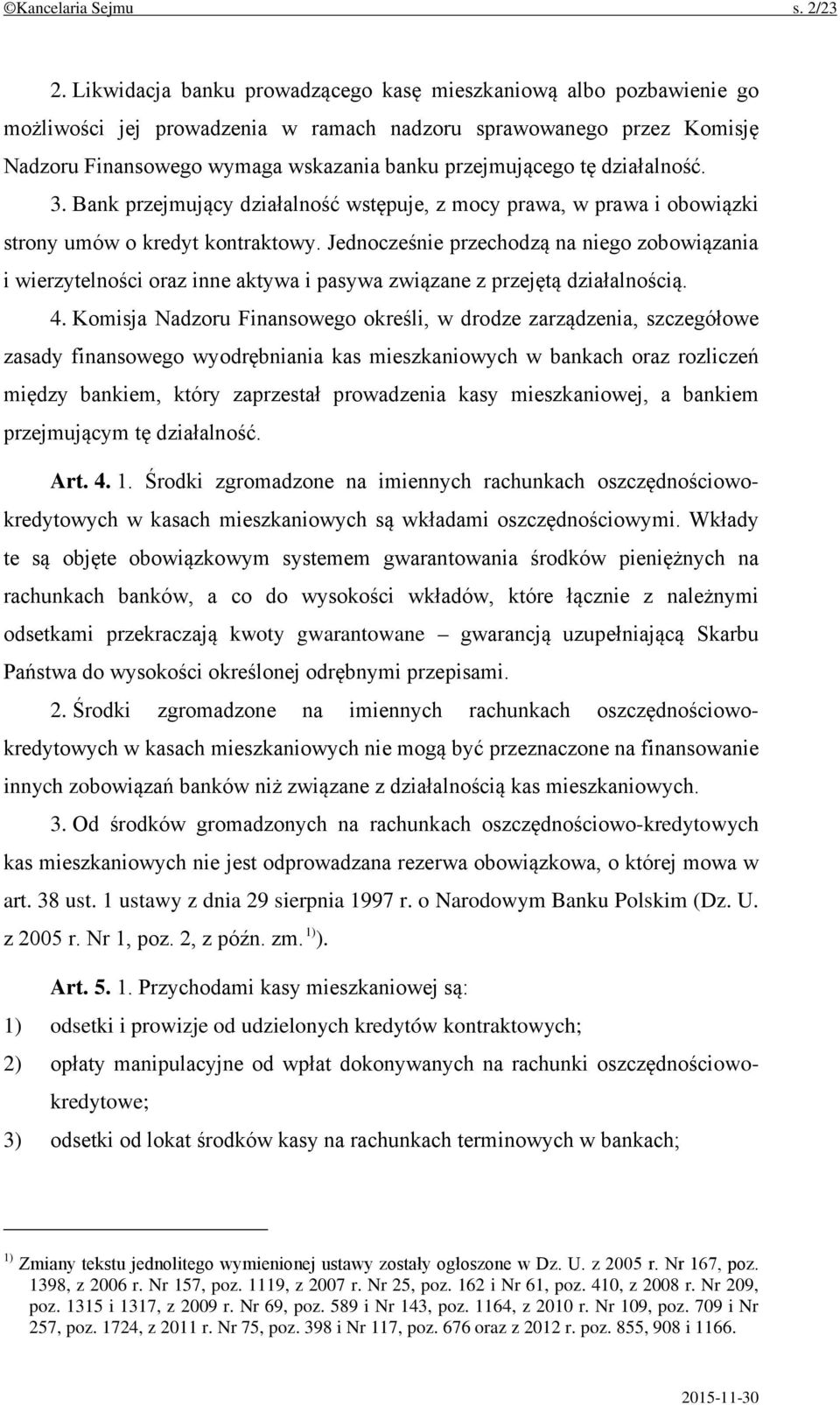 działalność. 3. Bank przejmujący działalność wstępuje, z mocy prawa, w prawa i obowiązki strony umów o kredyt kontraktowy.