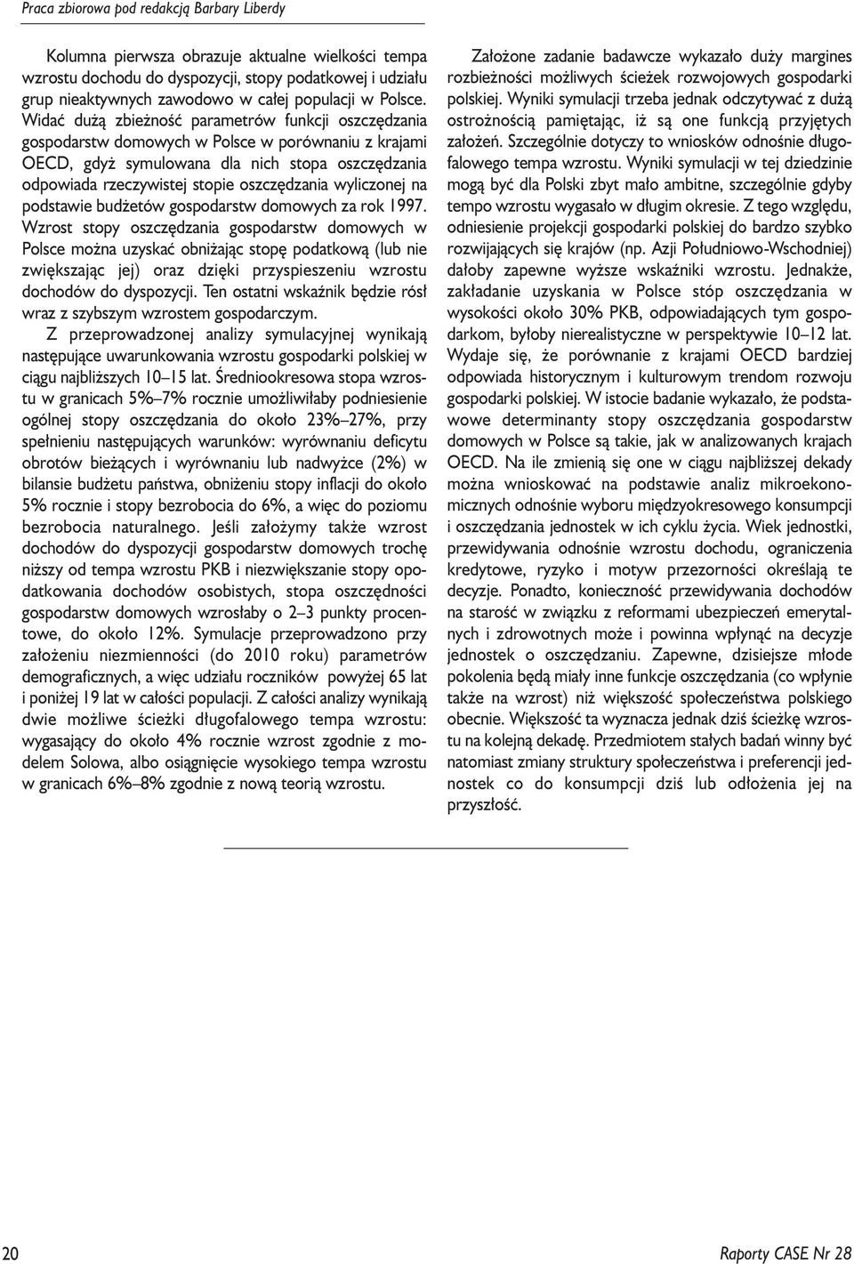 Widaæ du ¹ zbie noœæ paramerów funkcji oszczêdzania gospodarsw domowych w Polsce w porównaniu z krajami OECD, gdy symulowana dla nich sopa oszczêdzania odpowiada rzeczywisej sopie oszczêdzania