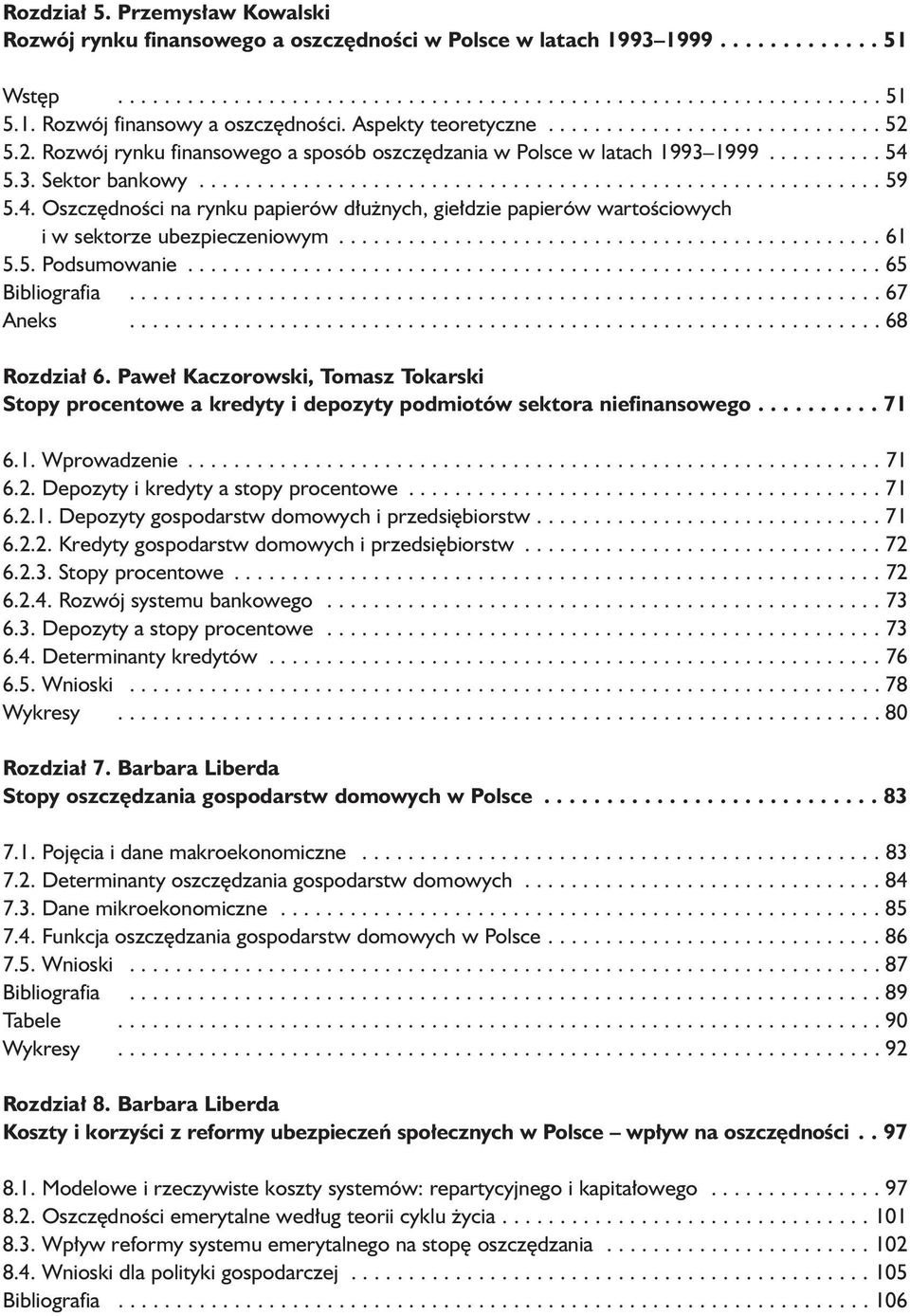 4. Oszczêdnoœci na rynku papierów d³u nych, gie³dzie papierów waroœciowych i w sekorze ubezpieczeniowym............................................... 61 5.5. Podsumowanie............................................................ 65 Bibliografia.