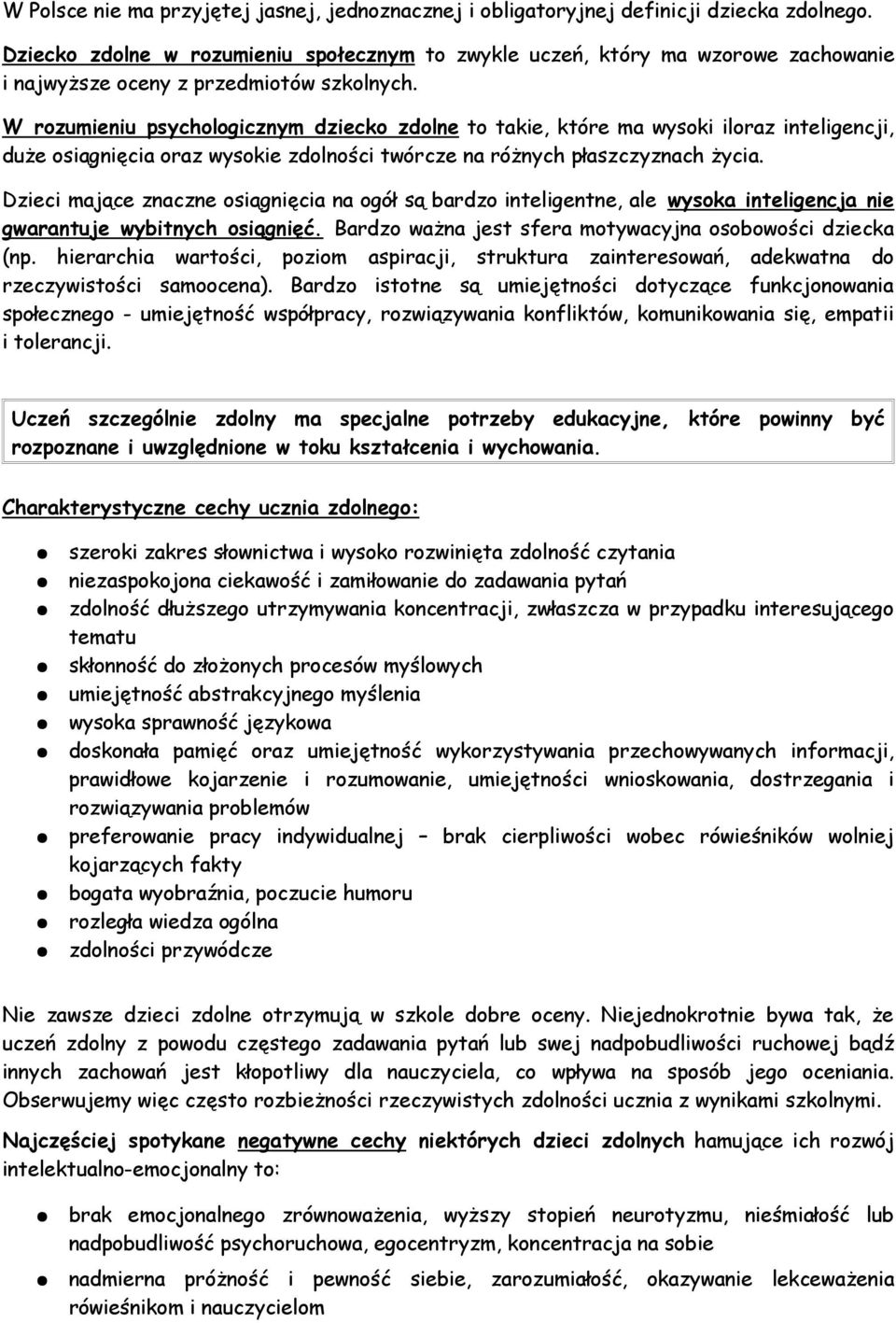 W rozumieniu psychologicznym dziecko zdolne to takie, które ma wysoki iloraz inteligencji, duŝe osiągnięcia oraz wysokie zdolności twórcze na róŝnych płaszczyznach Ŝycia.