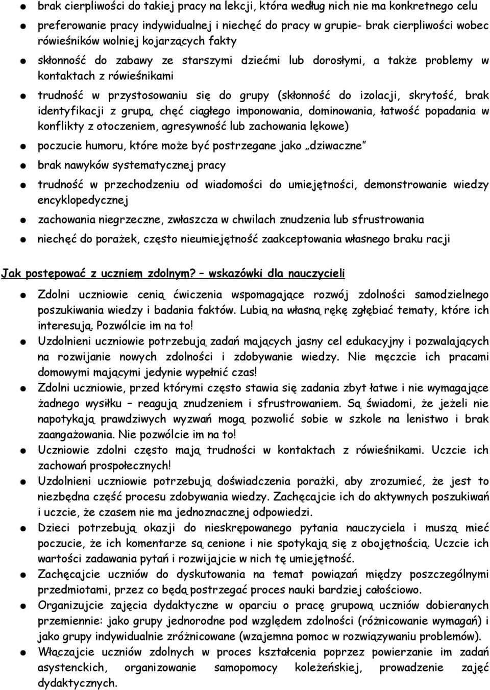identyfikacji z grupą, chęć ciągłego imponowania, dominowania, łatwość popadania w konflikty z otoczeniem, agresywność lub zachowania lękowe) poczucie humoru, które moŝe być postrzegane jako