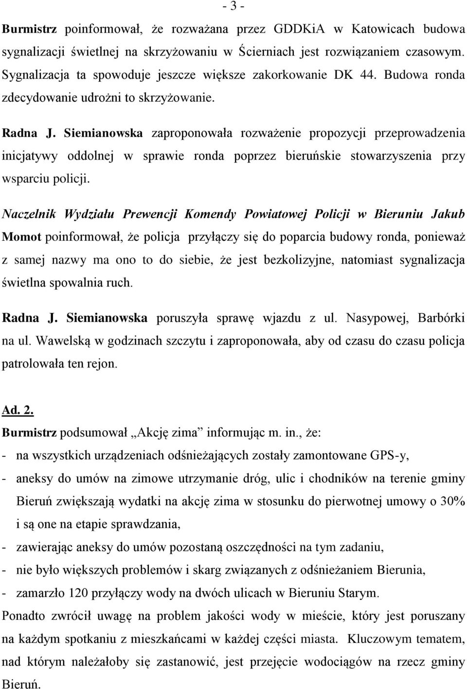Siemianowska zaproponowała rozważenie propozycji przeprowadzenia inicjatywy oddolnej w sprawie ronda poprzez bieruńskie stowarzyszenia przy wsparciu policji.
