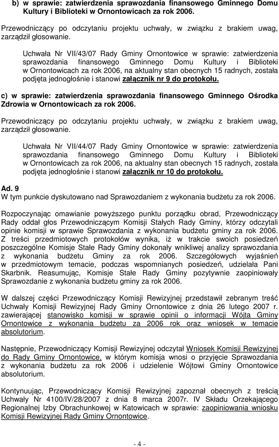 Uchwała Nr VII/43/07 Rady Gminy Ornontowice w sprawie: zatwierdzenia sprawozdania finansowego Gminnego Domu Kultury i Biblioteki w Ornontowicach za rok 2006, na aktualny stan obecnych 15 radnych,
