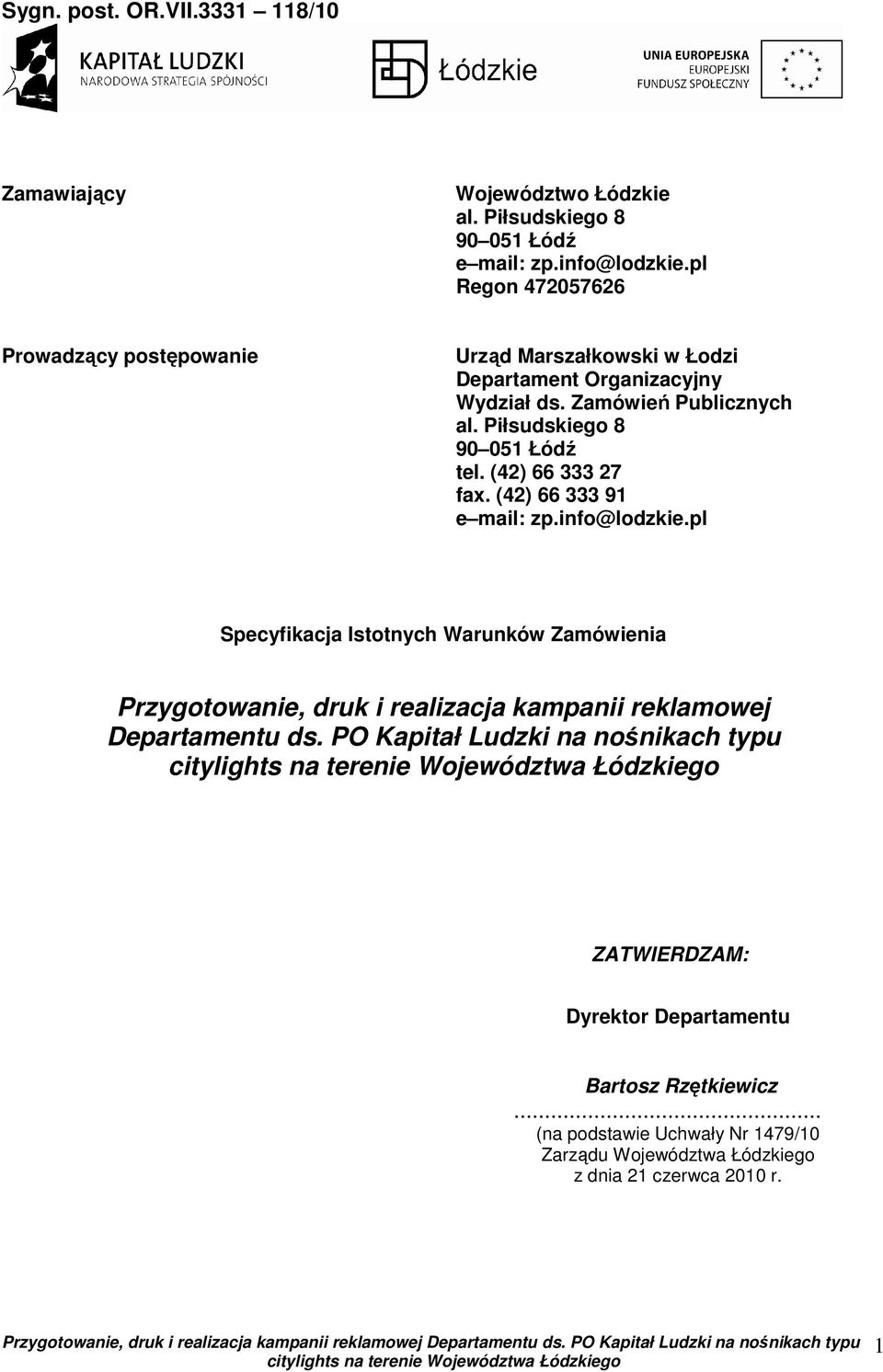 Piłsudskiego 8 90 051 Łódź tel. (42) 66 333 27 fax. (42) 66 333 91 e mail: zp.info@lodzkie.