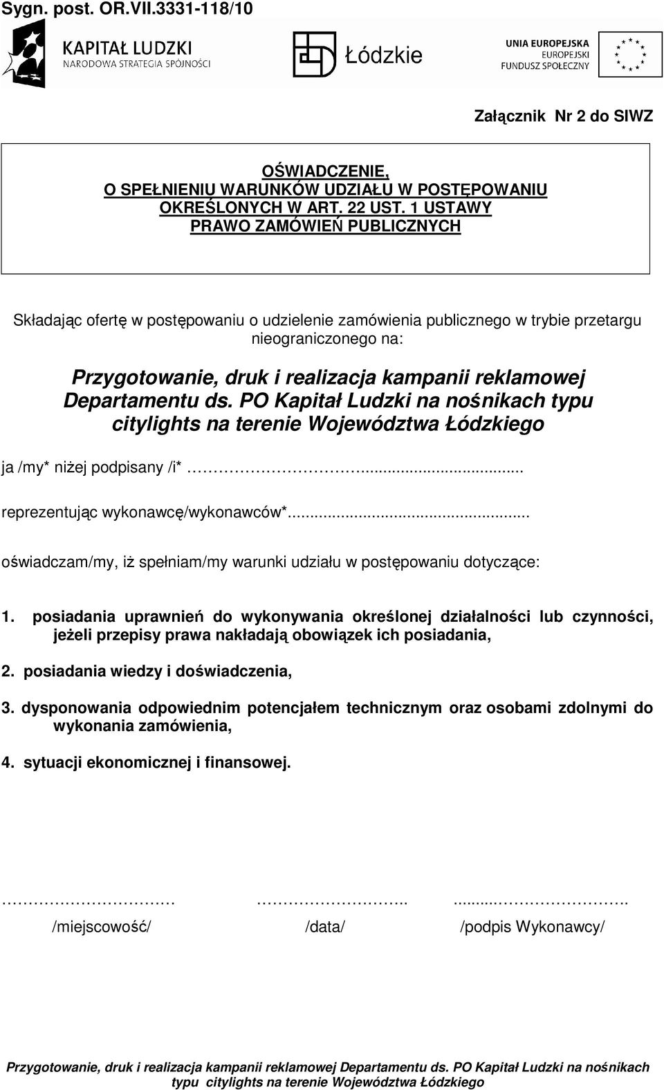 Departamentu ds. PO Kapitał Ludzki na nośnikach typu ja /my* niżej podpisany /i*... reprezentując wykonawcę/wykonawców*... oświadczam/my, iż spełniam/my warunki udziału w postępowaniu dotyczące: 1.