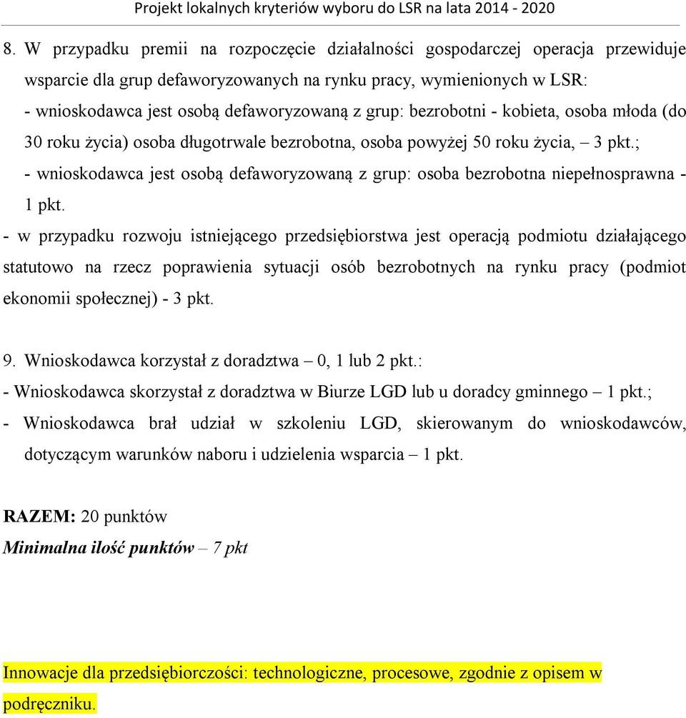 ; - wnioskodawca jest osobą defaworyzowaną z grup: osoba bezrobotna niepełnosprawna - 1 pkt.