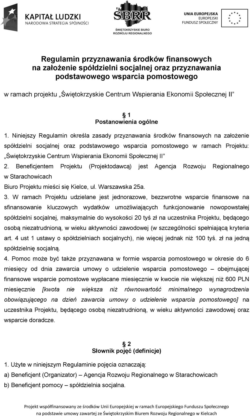 Niniejszy Regulamin określa zasady przyznawania środków finansowych na założenie spółdzielni socjalnej oraz podstawowego wsparcia pomostowego w ramach Projektu: Świętokrzyskie Centrum Wspierania