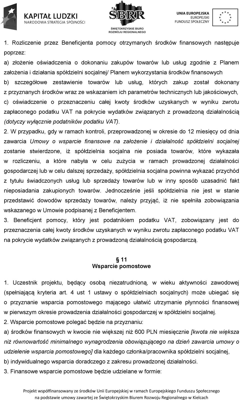 technicznych lub jakościowych, c) oświadczenie o przeznaczeniu całej kwoty środków uzyskanych w wyniku zwrotu zapłaconego podatku VAT na pokrycie wydatków związanych z prowadzoną działalnością