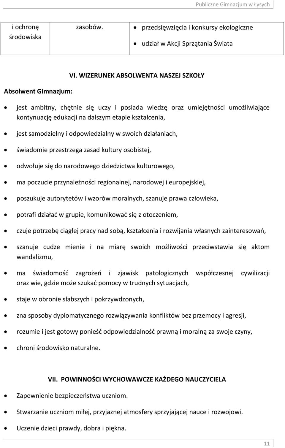 odpowiedzialny w swoich działaniach, świadomie przestrzega zasad kultury osobistej, odwołuje się do narodowego dziedzictwa kulturowego, ma poczucie przynależności regionalnej, narodowej i