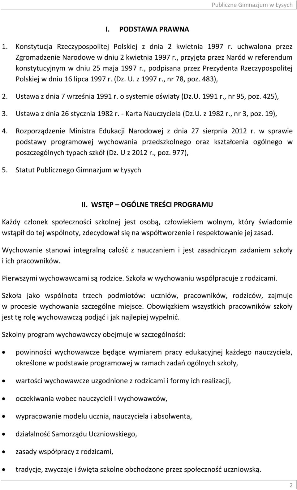Ustawa z dnia 7 września 1991 r. o systemie oświaty (Dz.U. 1991 r., nr 95, poz. 425), 3. Ustawa z dnia 26 stycznia 1982 r. - Karta Nauczyciela (Dz.U. z 1982 r., nr 3, poz. 19), 4.