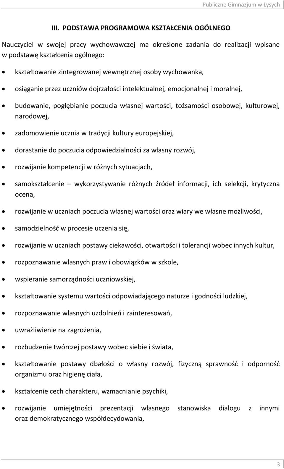 narodowej, zadomowienie ucznia w tradycji kultury europejskiej, dorastanie do poczucia odpowiedzialności za własny rozwój, rozwijanie kompetencji w różnych sytuacjach, samokształcenie wykorzystywanie