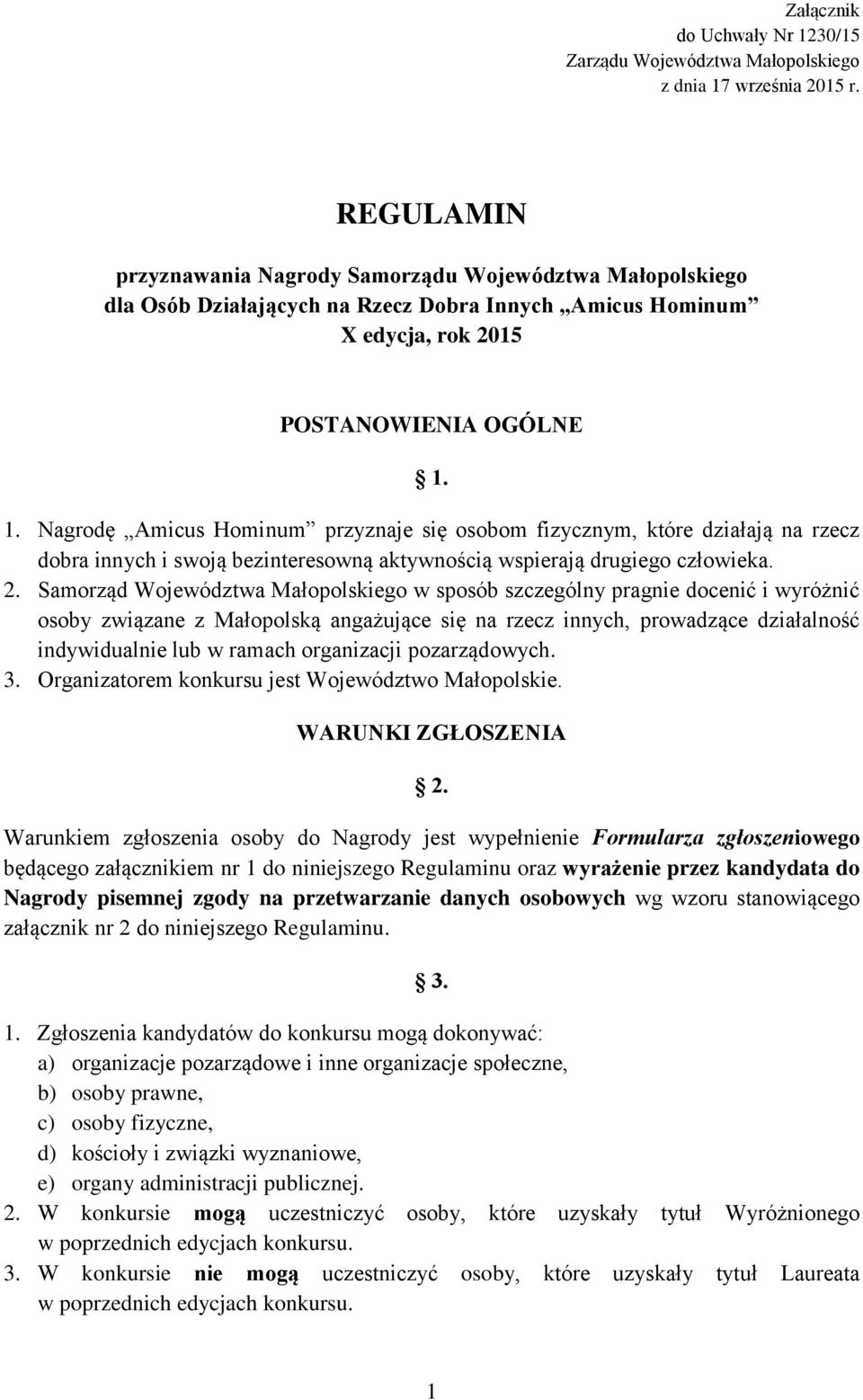 1. Nagrodę Amicus Hominum przyznaje się osobom fizycznym, które działają na rzecz dobra innych i swoją bezinteresowną aktywnością wspierają drugiego człowieka. 2.