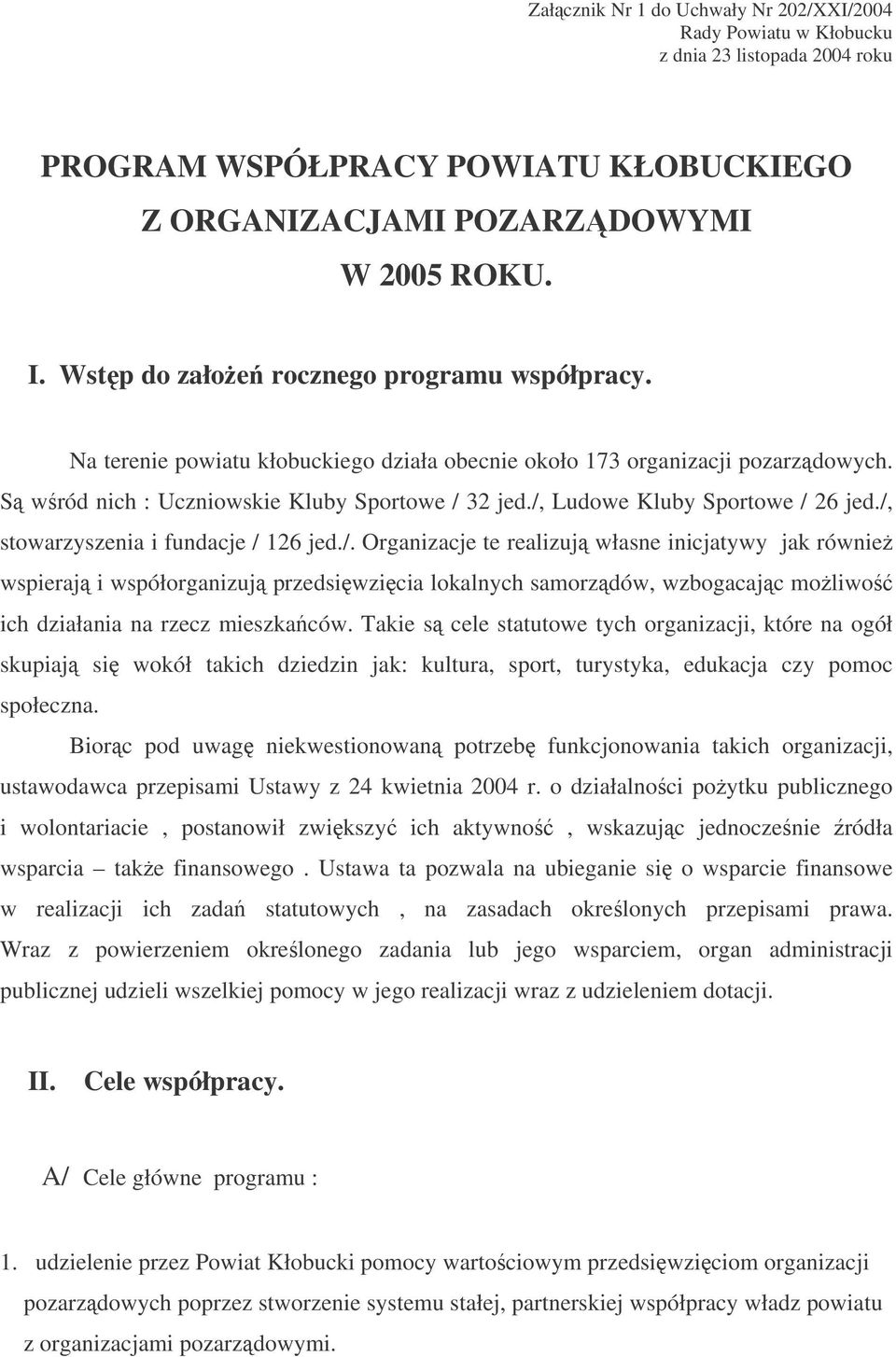 /, Ludowe Kluby Sportowe / 26 jed./, stowarzyszenia i fundacje / 126 jed./. Organizacje te realizuj własne inicjatywy jak równie wspieraj i współorganizuj przedsiwzicia lokalnych samorzdów, wzbogacajc moliwo ich działania na rzecz mieszkaców.