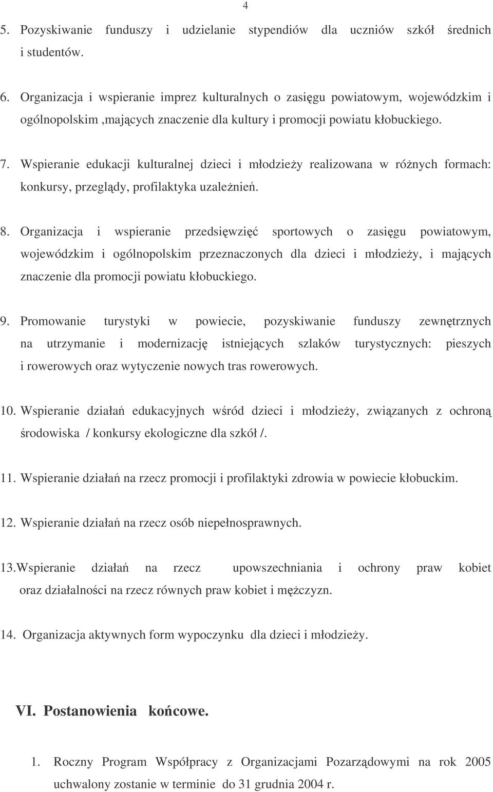 Wspieranie edukacji kulturalnej dzieci i młodziey realizowana w rónych formach: konkursy, przegldy, profilaktyka uzalenie. 8.