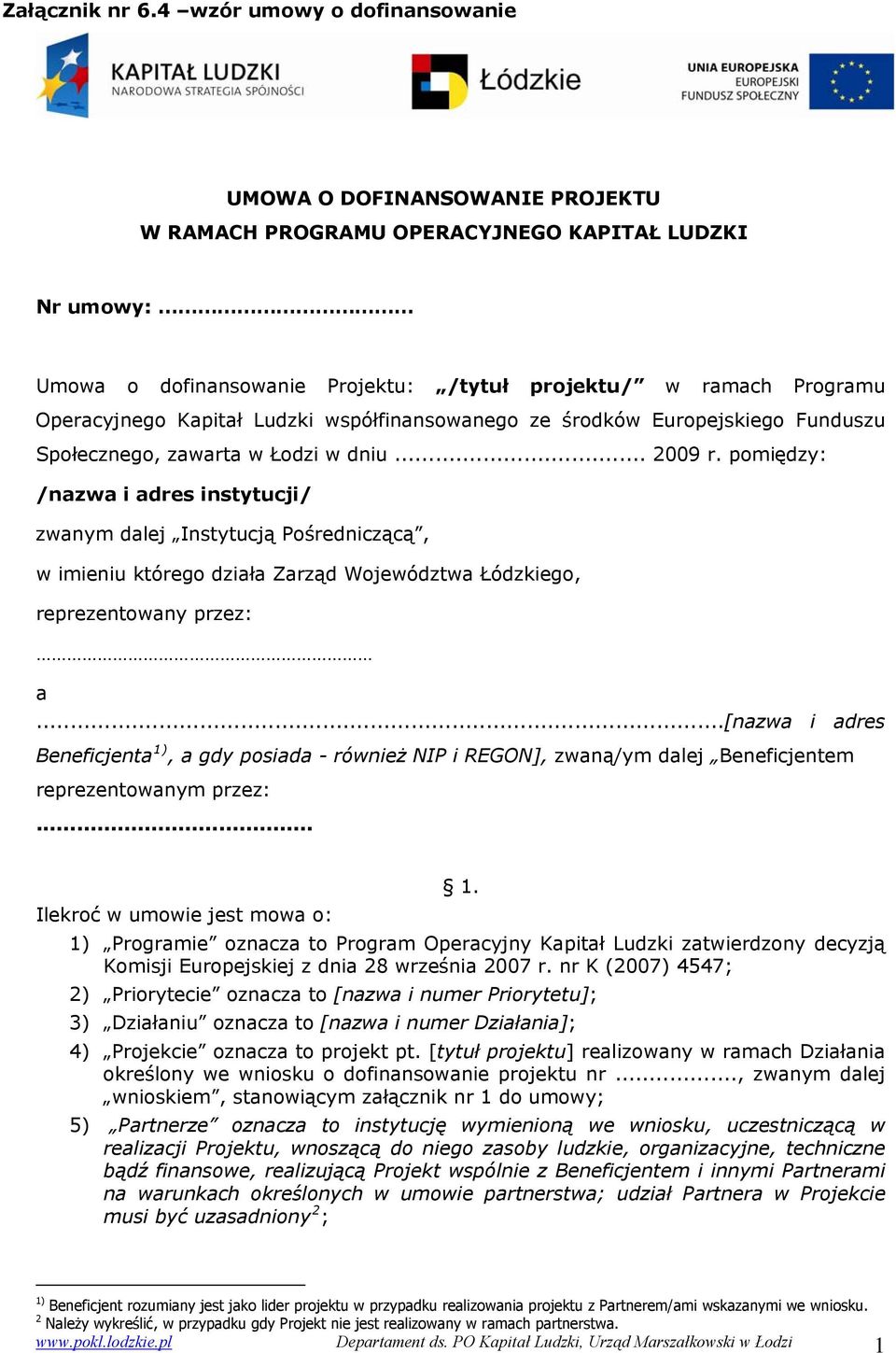 Kapitał Ludzki współfinansowanego ze środków Europejskiego Funduszu Społecznego, zawarta w Łodzi w dniu... 2009 r.