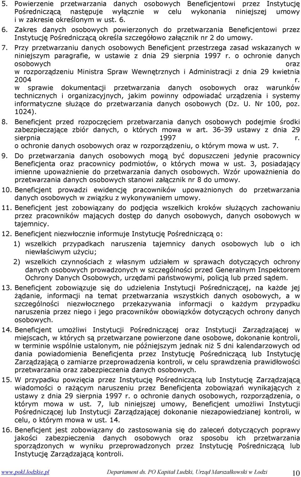 Przy przetwarzaniu danych osobowych Beneficjent przestrzega zasad wskazanych w niniejszym paragrafie, w ustawie z dnia 29 sierpnia 1997 r.