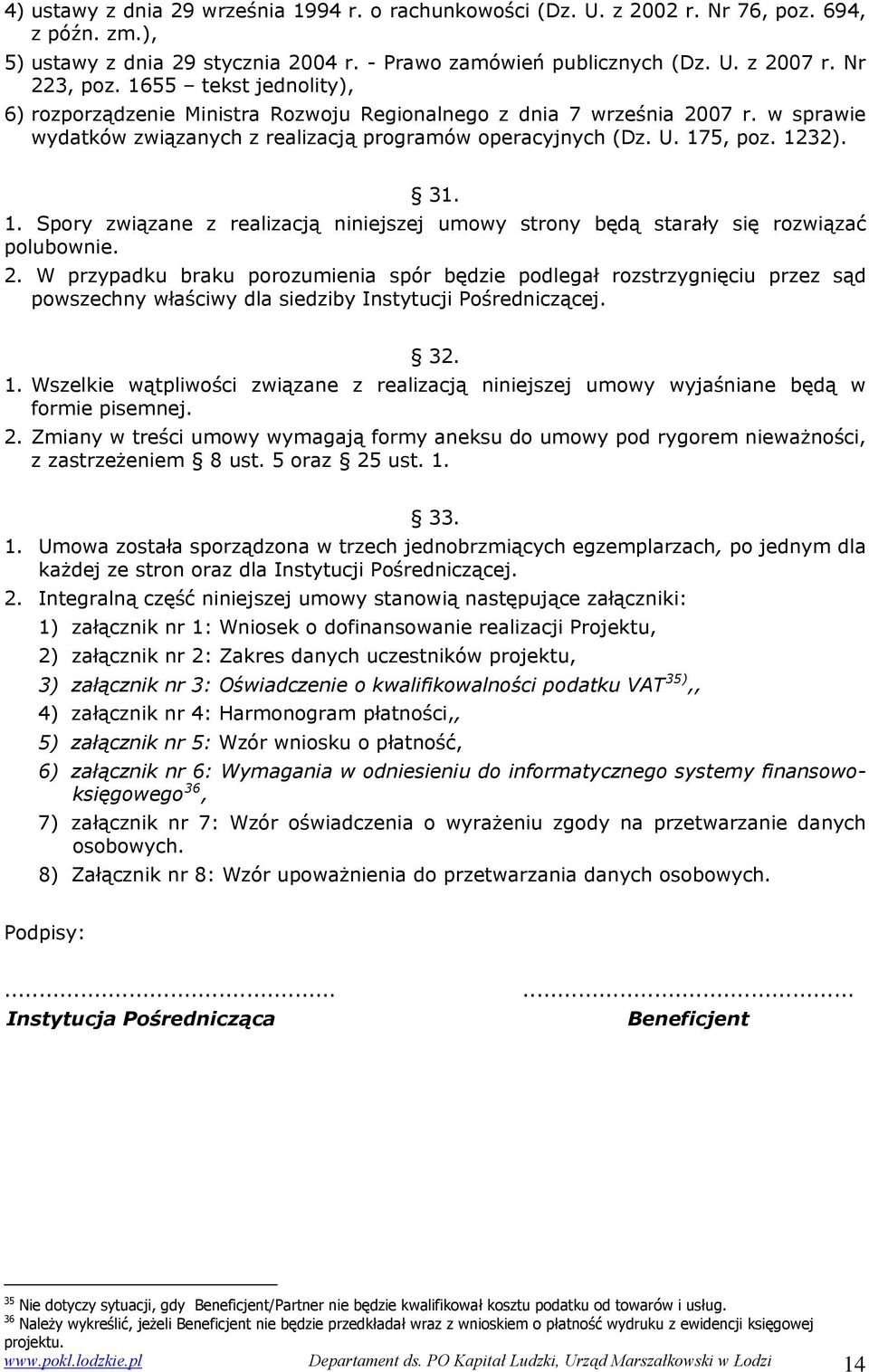 5, poz. 1232). 31. 1. Spory związane z realizacją niniejszej umowy strony będą starały się rozwiązać polubownie. 2.