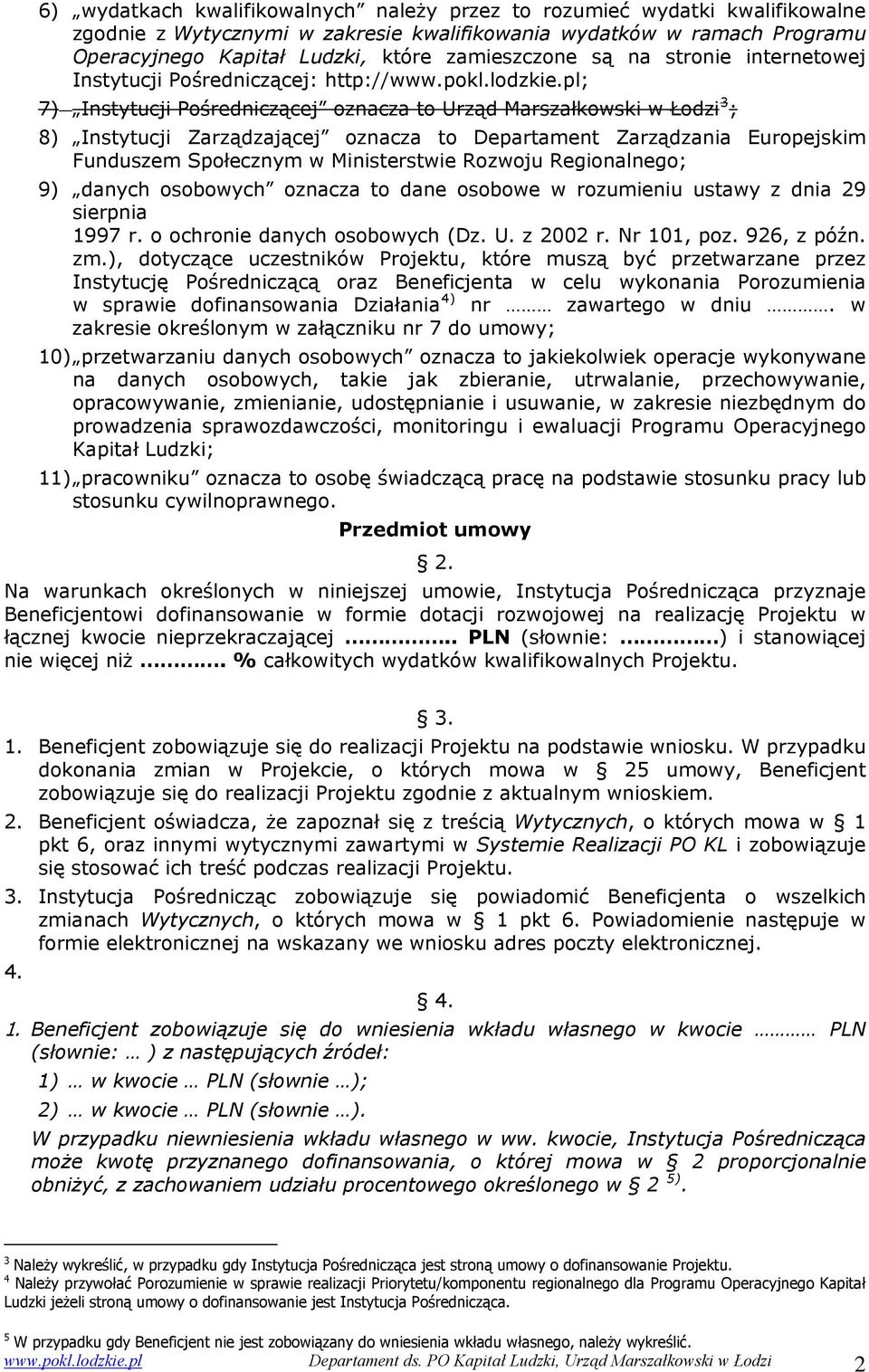 pl; 7) Instytucji Pośredniczącej oznacza to Urząd Marszałkowski w Łodzi 3 ; 8) Instytucji Zarządzającej oznacza to Departament Zarządzania Europejskim Funduszem Społecznym w Ministerstwie Rozwoju