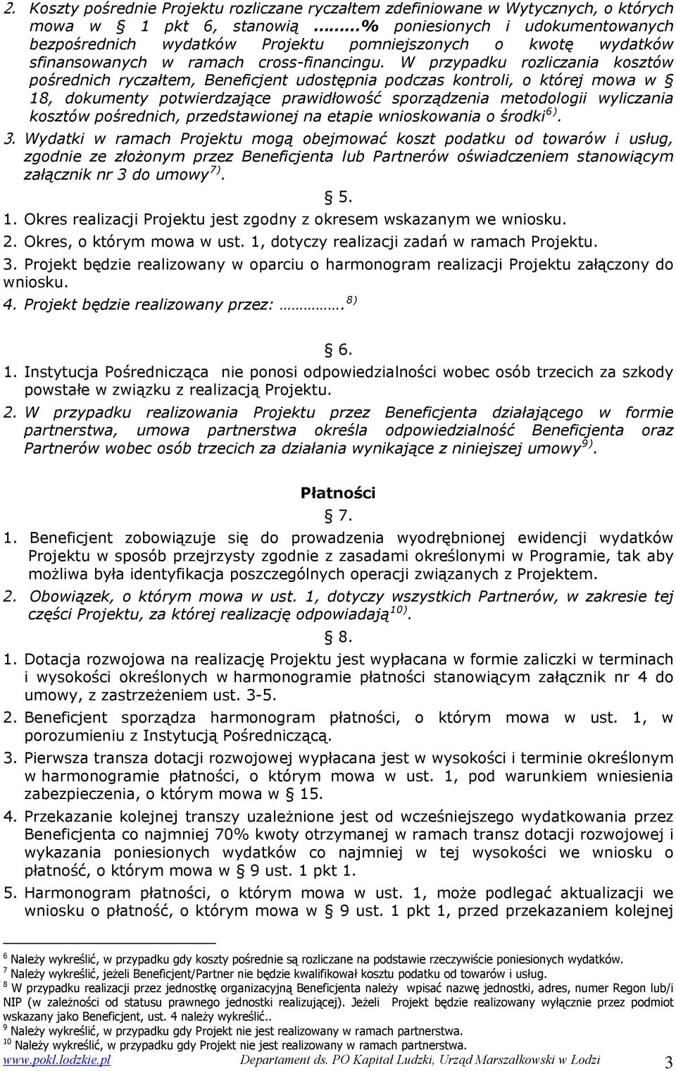 W przypadku rozliczania kosztów pośrednich ryczałtem, Beneficjent udostępnia podczas kontroli, o której mowa w 18, dokumenty potwierdzające prawidłowość sporządzenia metodologii wyliczania kosztów