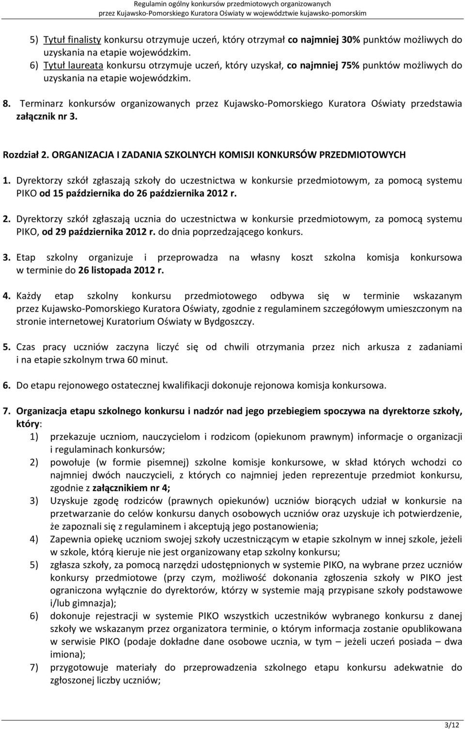 Terminarz konkursów organizowanych przez Kujawsko-Pomorskiego Kuratora Oświaty przedstawia załącznik nr 3. Rozdział 2. ORGANIZACJA I ZADANIA SZKOLNYCH KOMISJI KONKURSÓW PRZEDMIOTOWYCH 1.