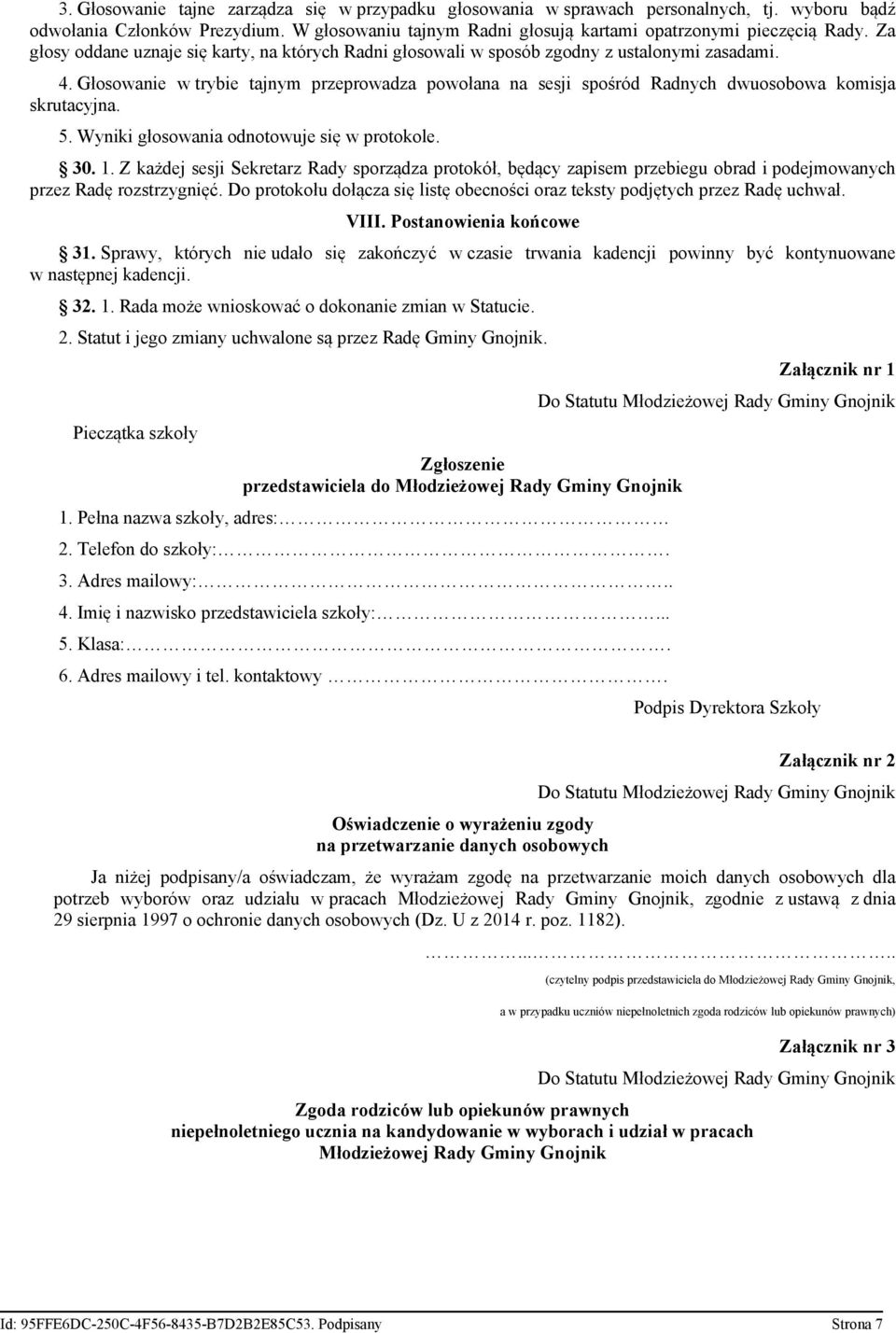 Głosowanie w trybie tajnym przeprowadza powołana na sesji spośród Radnych dwuosobowa komisja skrutacyjna. 5. Wyniki głosowania odnotowuje się w protokole. 30. 1.