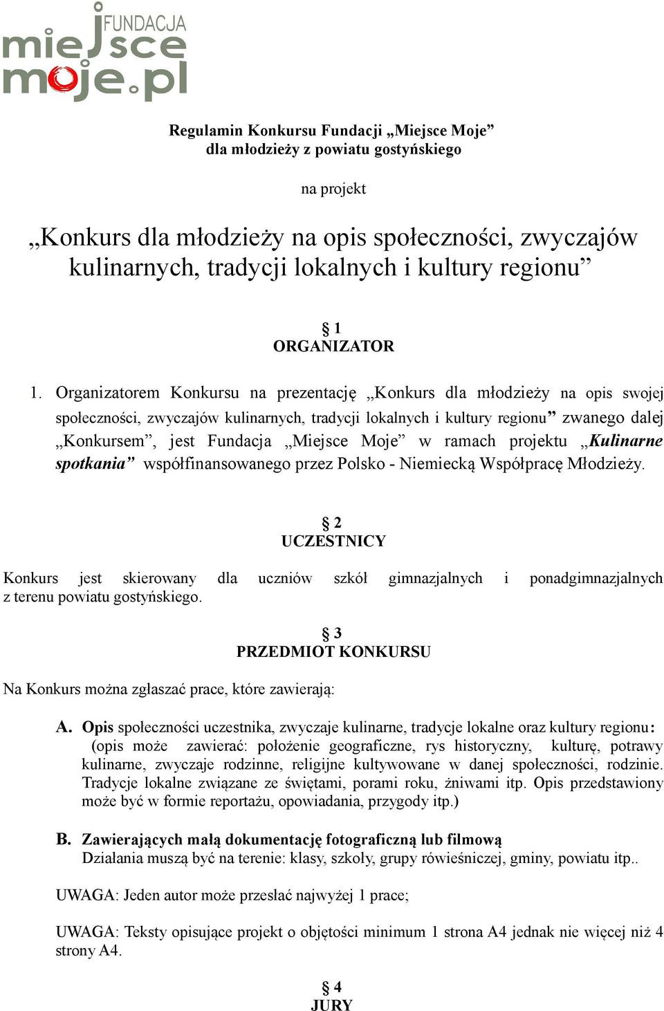 Organizatorem Konkursu na prezentację Konkurs dla młodzieży na opis swojej społeczności, zwyczajów kulinarnych, tradycji lokalnych i kultury regionu zwanego dalej Konkursem, jest Fundacja Miejsce