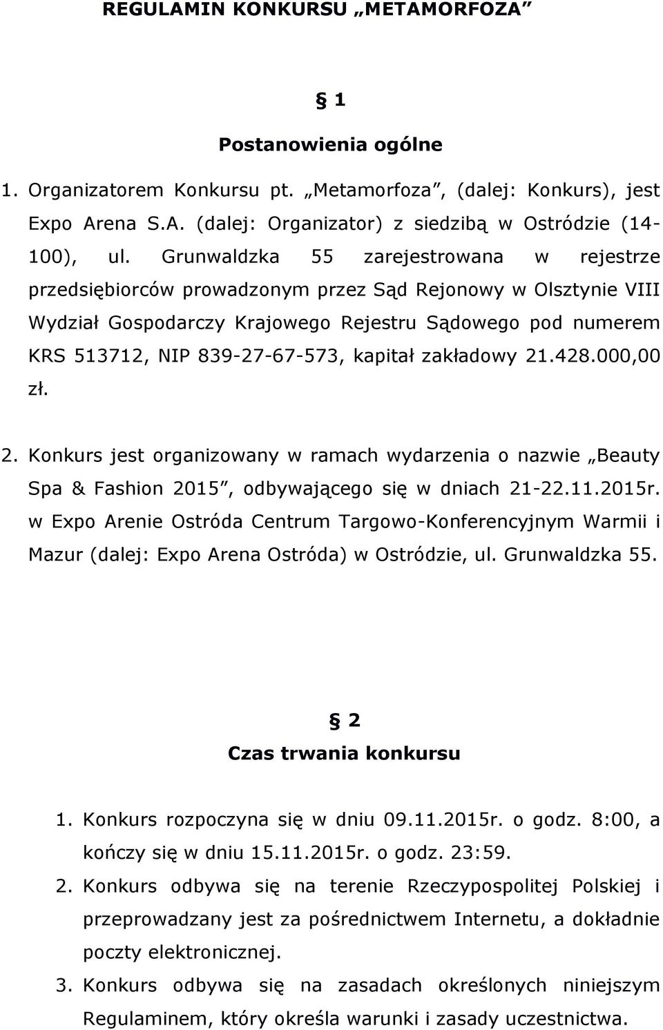 kapitał zakładowy 21.428.000,00 zł. 2. Konkurs jest organizowany w ramach wydarzenia o nazwie Beauty Spa & Fashion 2015, odbywającego się w dniach 21-22.11.2015r.