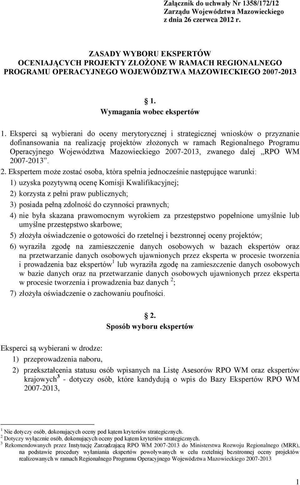 Eksperci są wybierani do oceny merytorycznej i strategicznej wniosków o przyznanie dofinansowania na realizację projektów złożonych w ramach Regionalnego Programu Operacyjnego Województwa