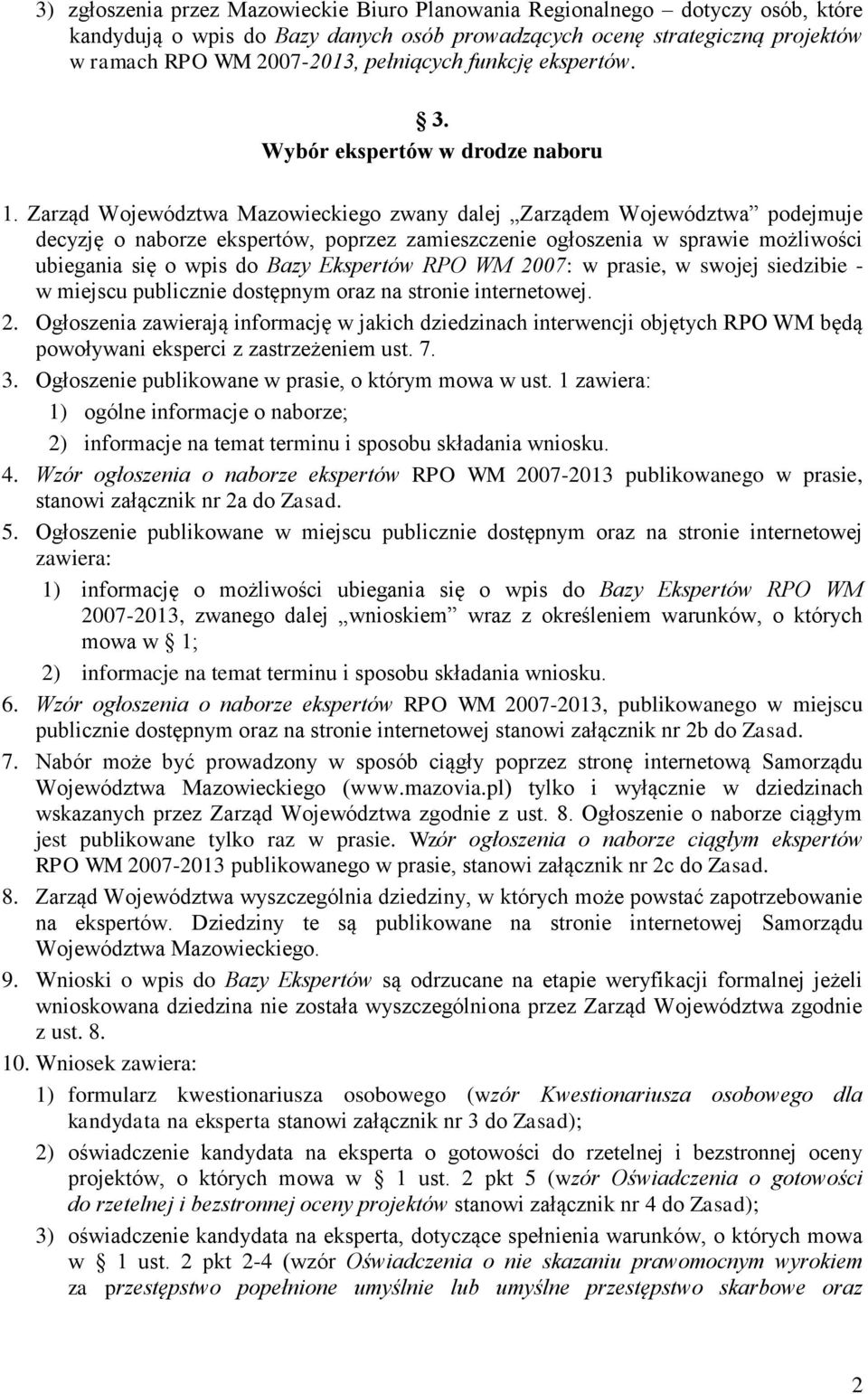 Zarząd Województwa Mazowieckiego zwany dalej Zarządem Województwa podejmuje decyzję o naborze ekspertów, poprzez zamieszczenie ogłoszenia w sprawie możliwości ubiegania się o wpis do Bazy Ekspertów