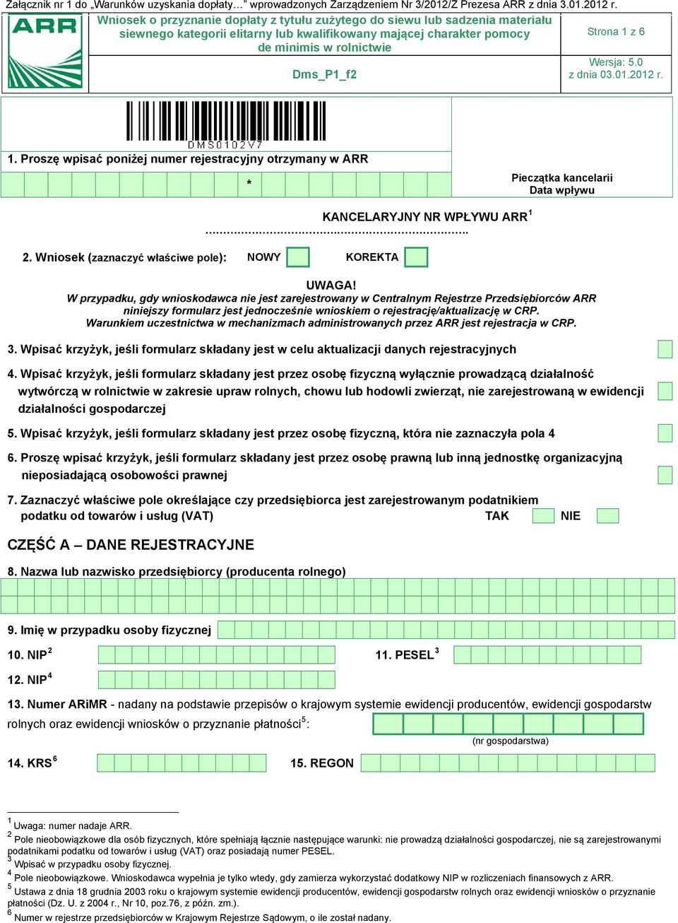 Proszę wpisać poniżej numer rejestracyjny otrzymany w ARR * Pieczątka kancelarii Data wpływu KANCELARYJNY NR WPŁYWU ARR 1.. 2. Wnios ek (zaznaczyć właściw e pole ): NOWY KOREKT A UWAGA!