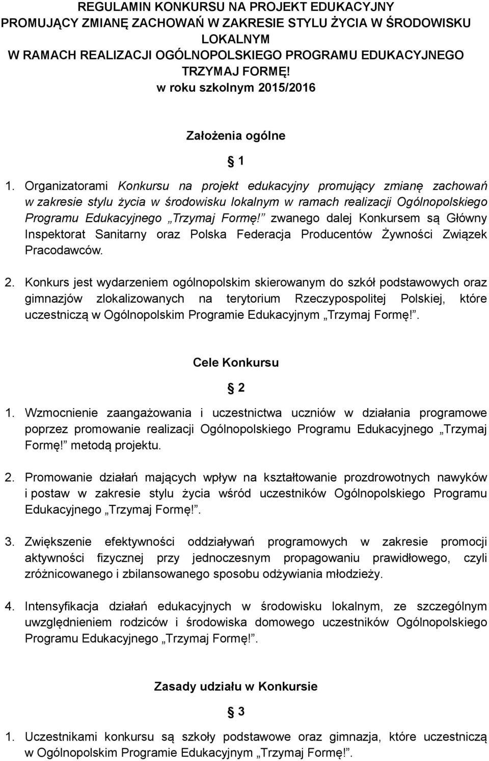 Organizatorami Konkursu na projekt edukacyjny promujący zmianę zachowań w zakresie stylu życia w środowisku lokalnym w ramach realizacji Ogólnopolskiego Programu Edukacyjnego Trzymaj Formę!