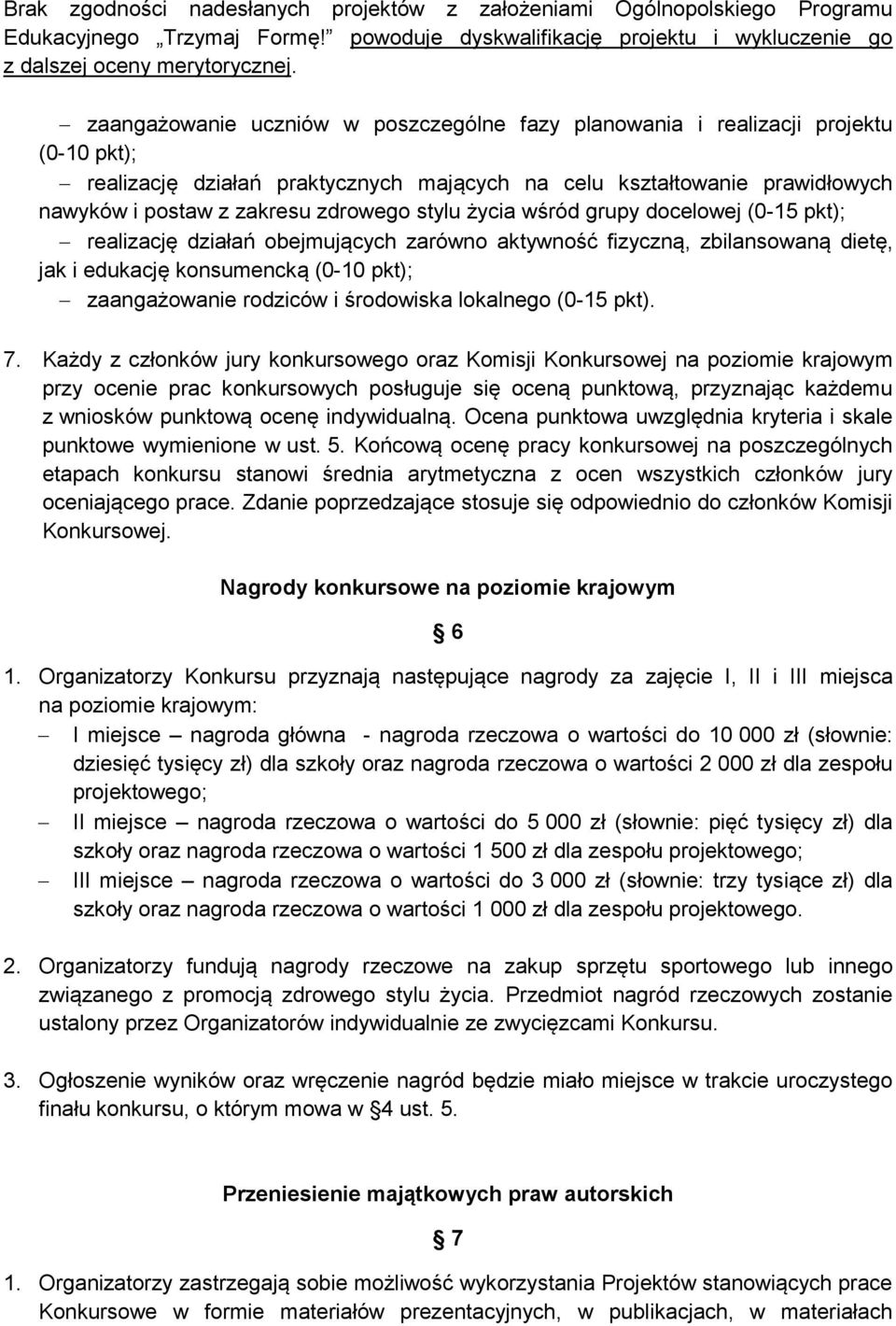 stylu życia wśród grupy docelowej (0-15 pkt); realizację działań obejmujących zarówno aktywność fizyczną, zbilansowaną dietę, jak i edukację konsumencką (0-10 pkt); zaangażowanie rodziców i