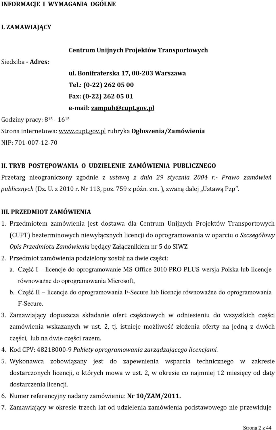 TRYB POSTĘPOWANIA O UDZIELENIE ZAMÓWIENIA PUBLICZNEGO Przetarg nieograniczony zgodnie z ustawą z dnia 29 stycznia 2004 r.- Prawo zamówień publicznych (Dz. U. z 2010 r. Nr 113, poz. 759 z późn. zm.