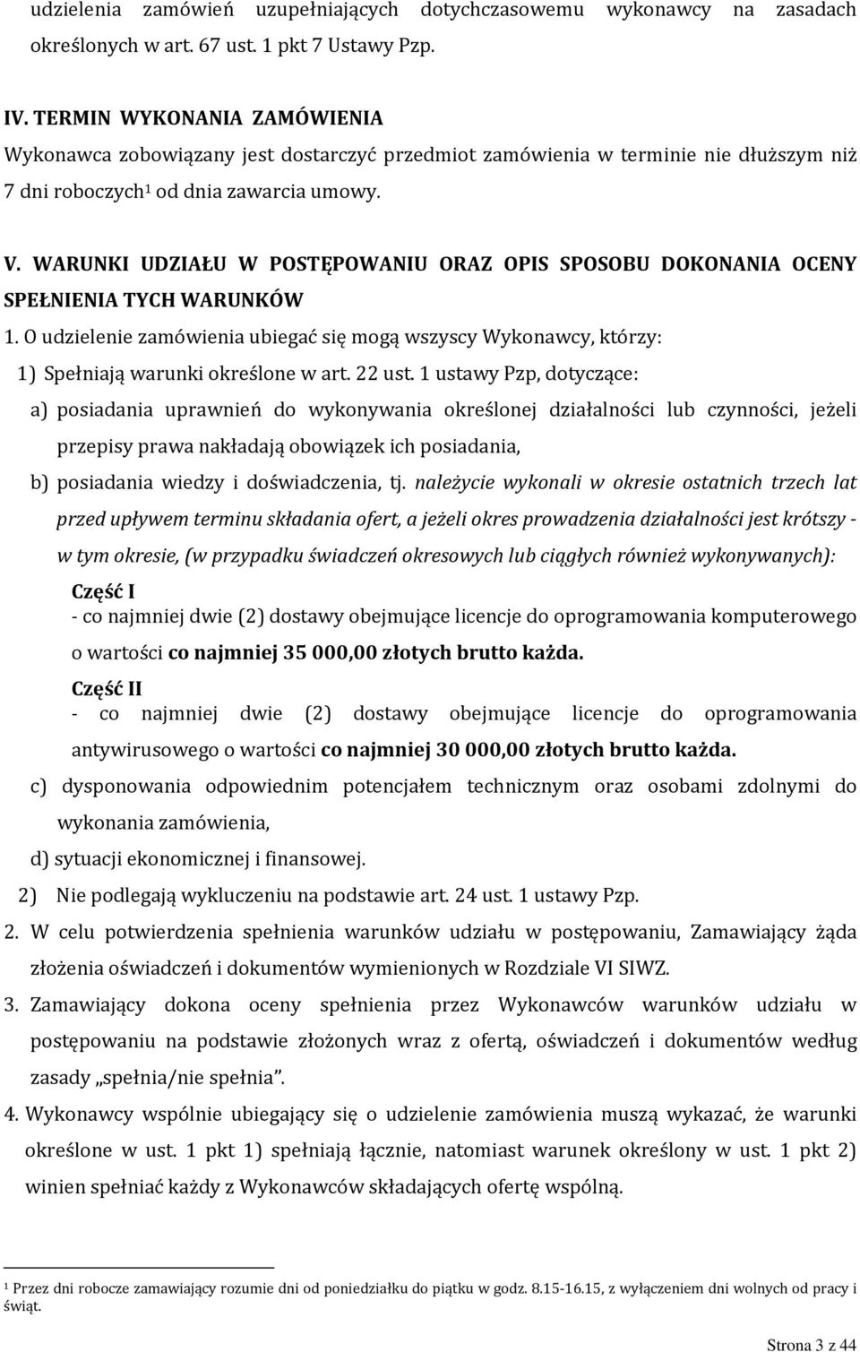 WARUNKI UDZIAŁU W POSTĘPOWANIU ORAZ OPIS SPOSOBU DOKONANIA OCENY SPEŁNIENIA TYCH WARUNKÓW 1. O udzielenie zamówienia ubiegać się mogą wszyscy Wykonawcy, którzy: 1) Spełniają warunki określone w art.