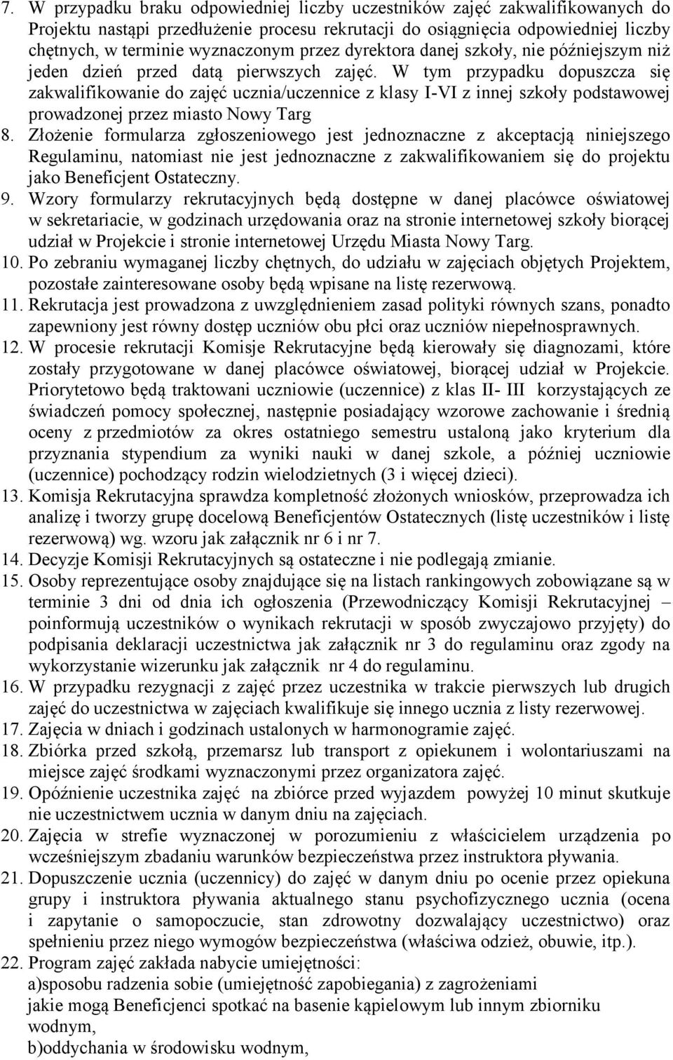 W tym przypadku dopuszcza się zakwalifikowanie do zajęć ucznia/uczennice z klasy I-VI z innej szkoły podstawowej prowadzonej przez miasto Nowy Targ 8.