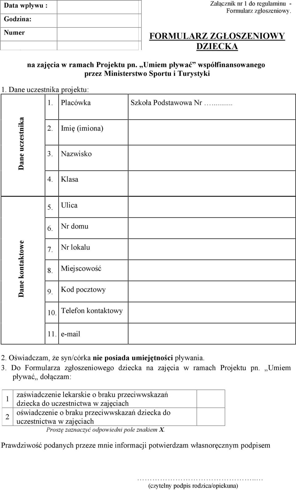 Nr domu Dane kontaktowe 7. Nr lokalu 8. Miejscowość 9. Kod pocztowy 10. Telefon kontaktowy 11. e-mail 2. Oświadczam, że syn/córka nie posiada umiejętności pływania. 3.