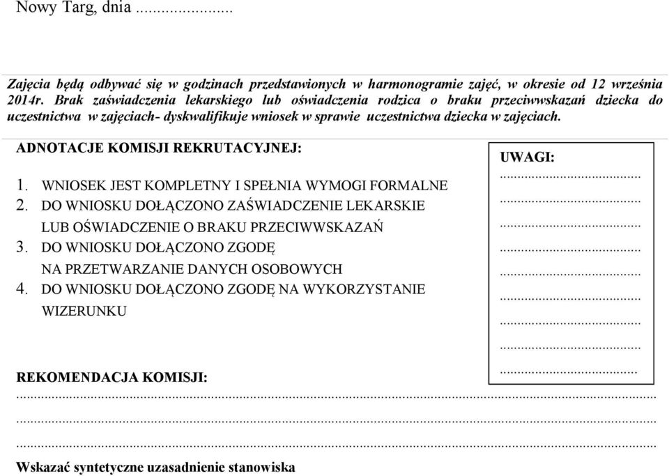 zajęciach. ADNOTACJE KOMISJI REKRUTACYJNEJ: 1. WNIOSEK JEST KOMPLETNY I SPEŁNIA WYMOGI FORMALNE 2.