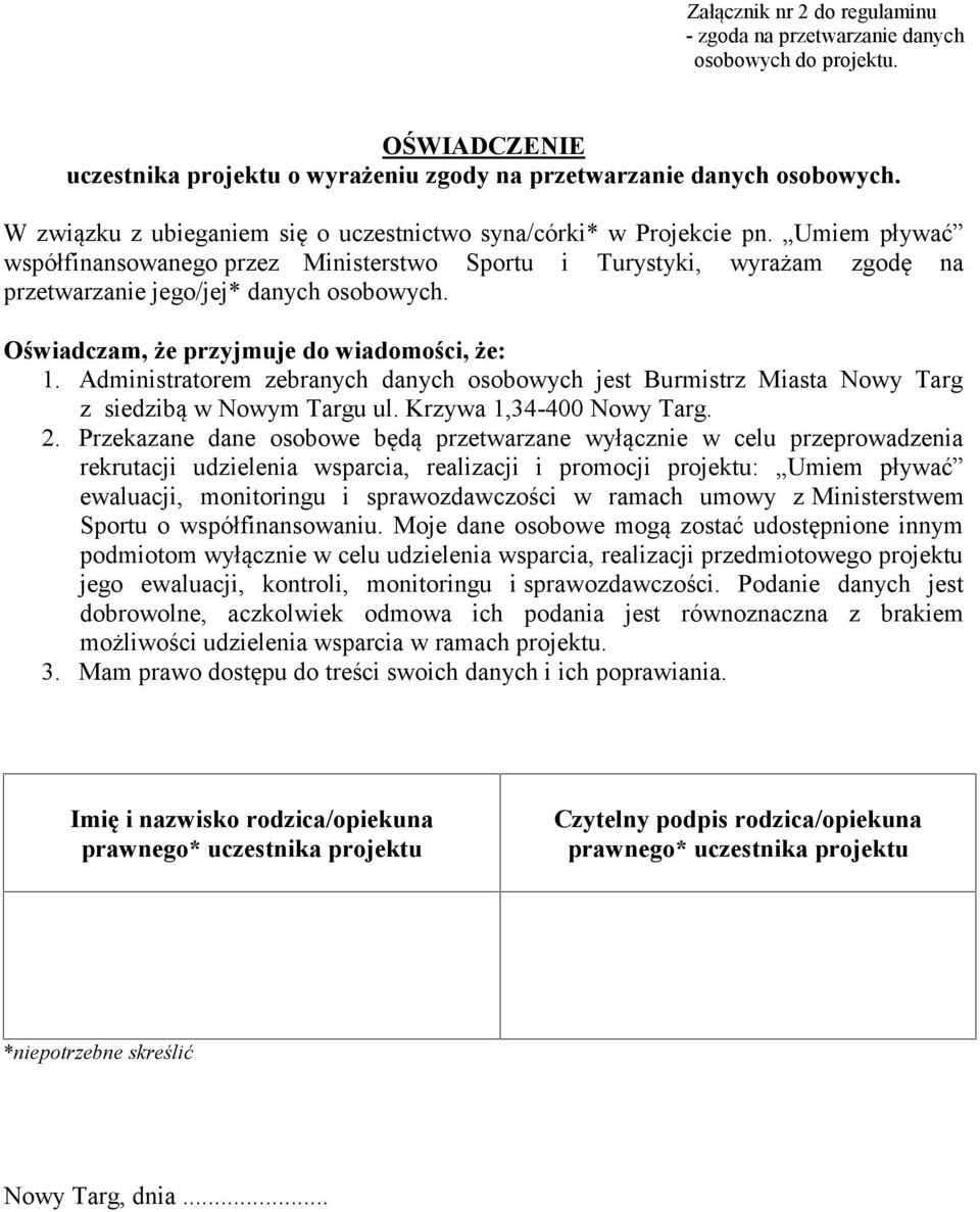 Oświadczam, że przyjmuje do wiadomości, że: 1. Administratorem zebranych danych osobowych jest Burmistrz Miasta Nowy Targ z siedzibą w Nowym Targu ul. Krzywa 1,34-400 Nowy Targ. 2.