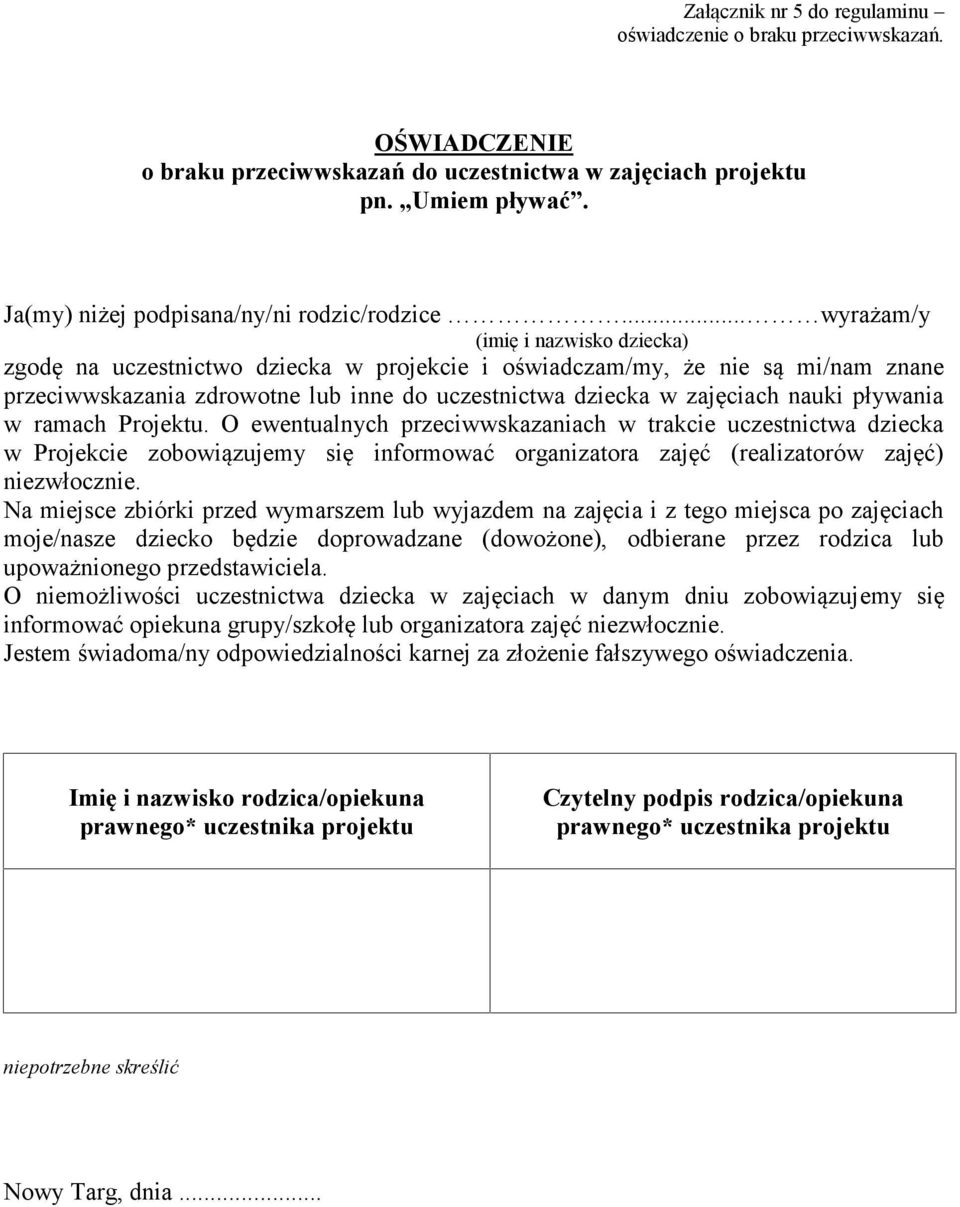 .. wyrażam/y (imię i nazwisko dziecka) zgodę na uczestnictwo dziecka w projekcie i oświadczam/my, że nie są mi/nam znane przeciwwskazania zdrowotne lub inne do uczestnictwa dziecka w zajęciach nauki