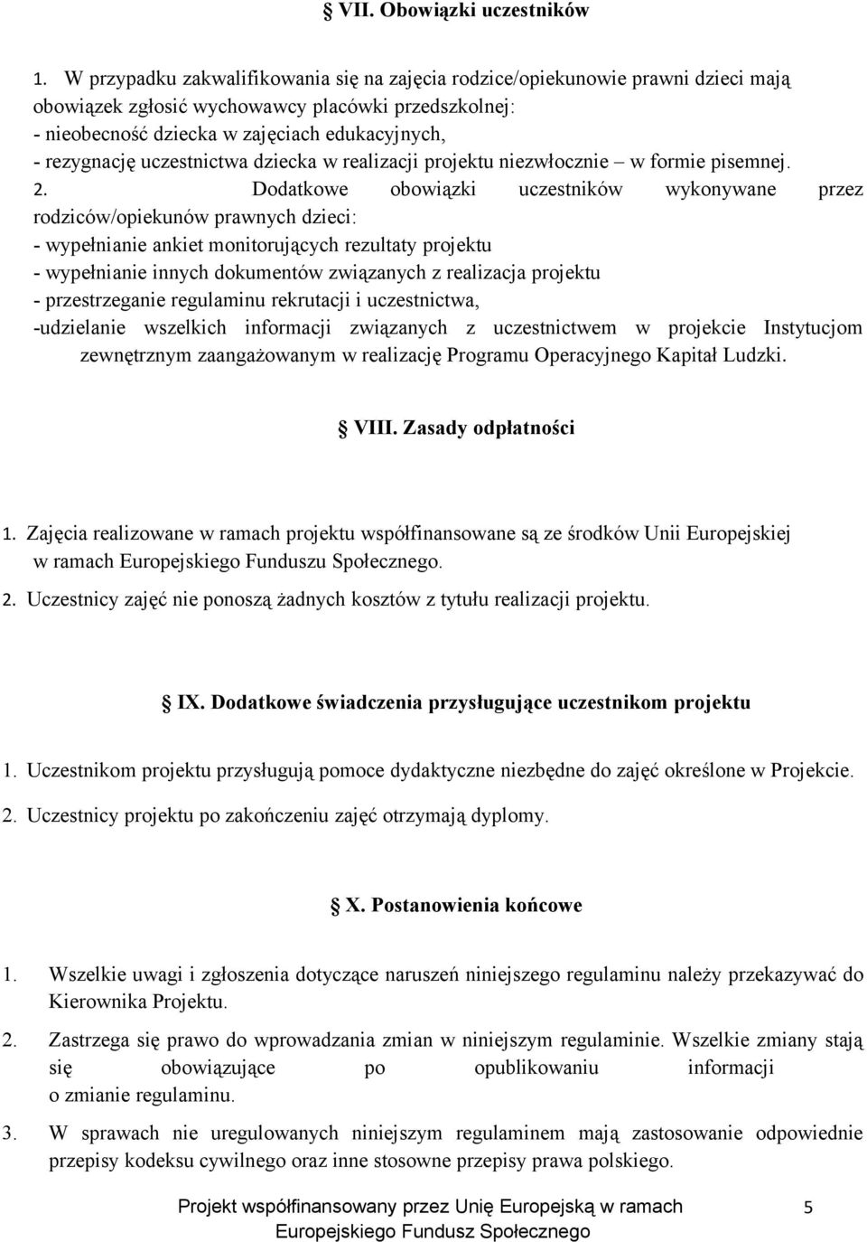 uczestnictwa dziecka w realizacji projektu niezwłocznie w formie pisemnej. 2.