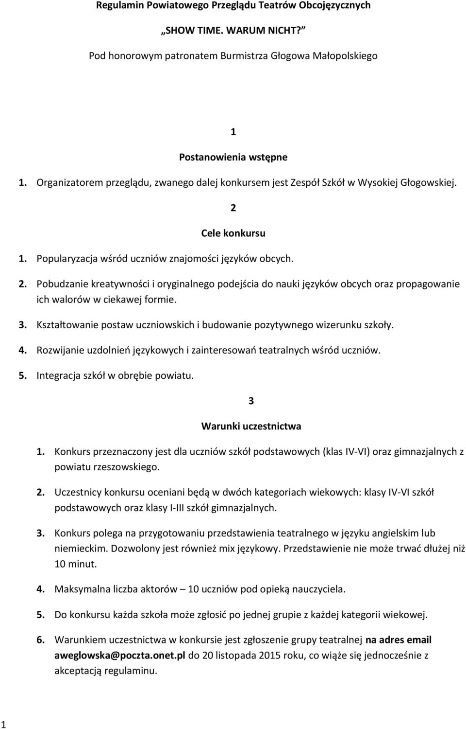 Cele konkursu 1. Popularyzacja wśród uczniów znajomości języków obcych. 2. Pobudzanie kreatywności i oryginalnego podejścia do nauki języków obcych oraz propagowanie ich walorów w ciekawej formie. 3.