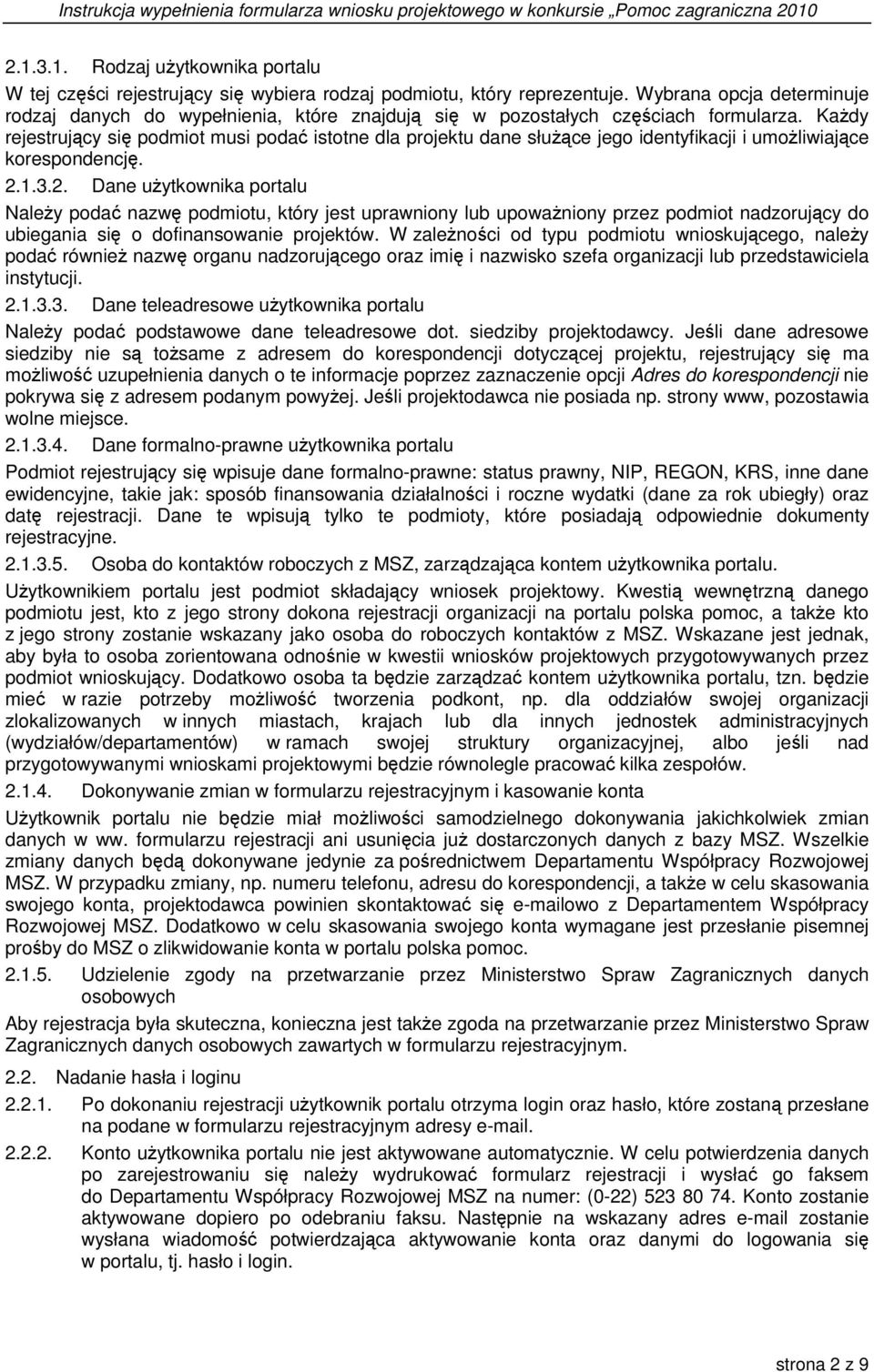KaŜdy rejestrujący się podmiot musi podać istotne dla projektu dane słuŝące jego identyfikacji i umoŝliwiające korespondencję. 2.