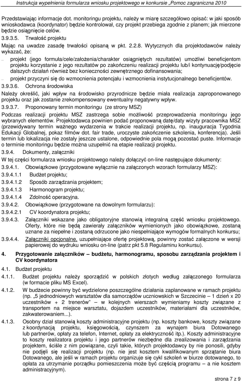 9.3.5. Trwałość projektu Mając na uwadze zasadę trwałości opisaną w pkt. 2.2.8.