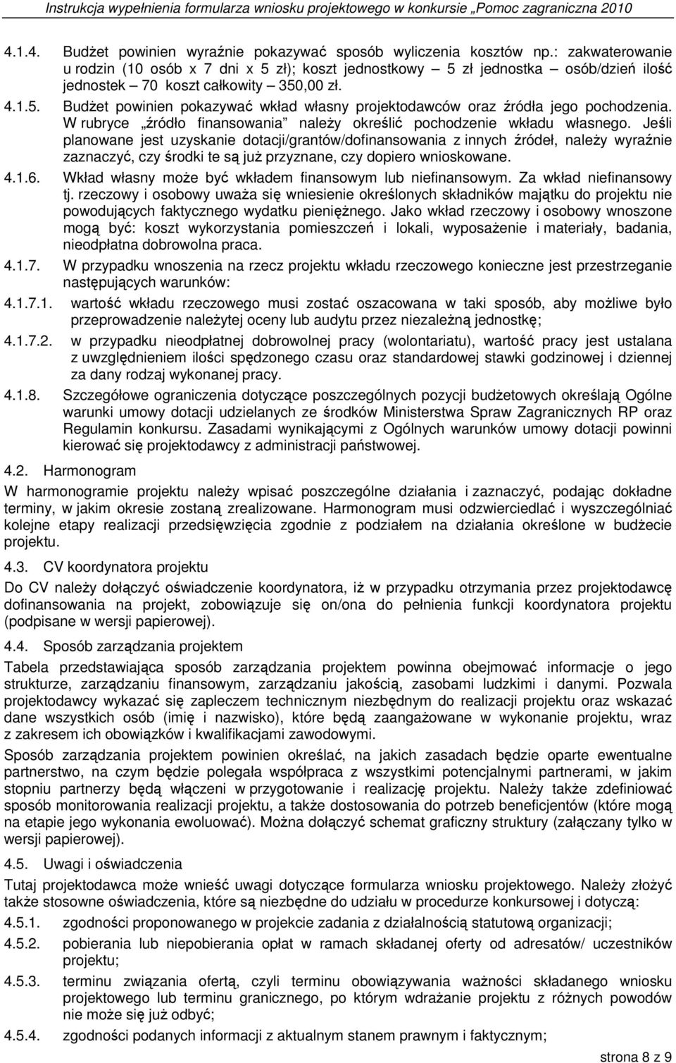 W rubryce źródło finansowania naleŝy określić pochodzenie wkładu własnego.