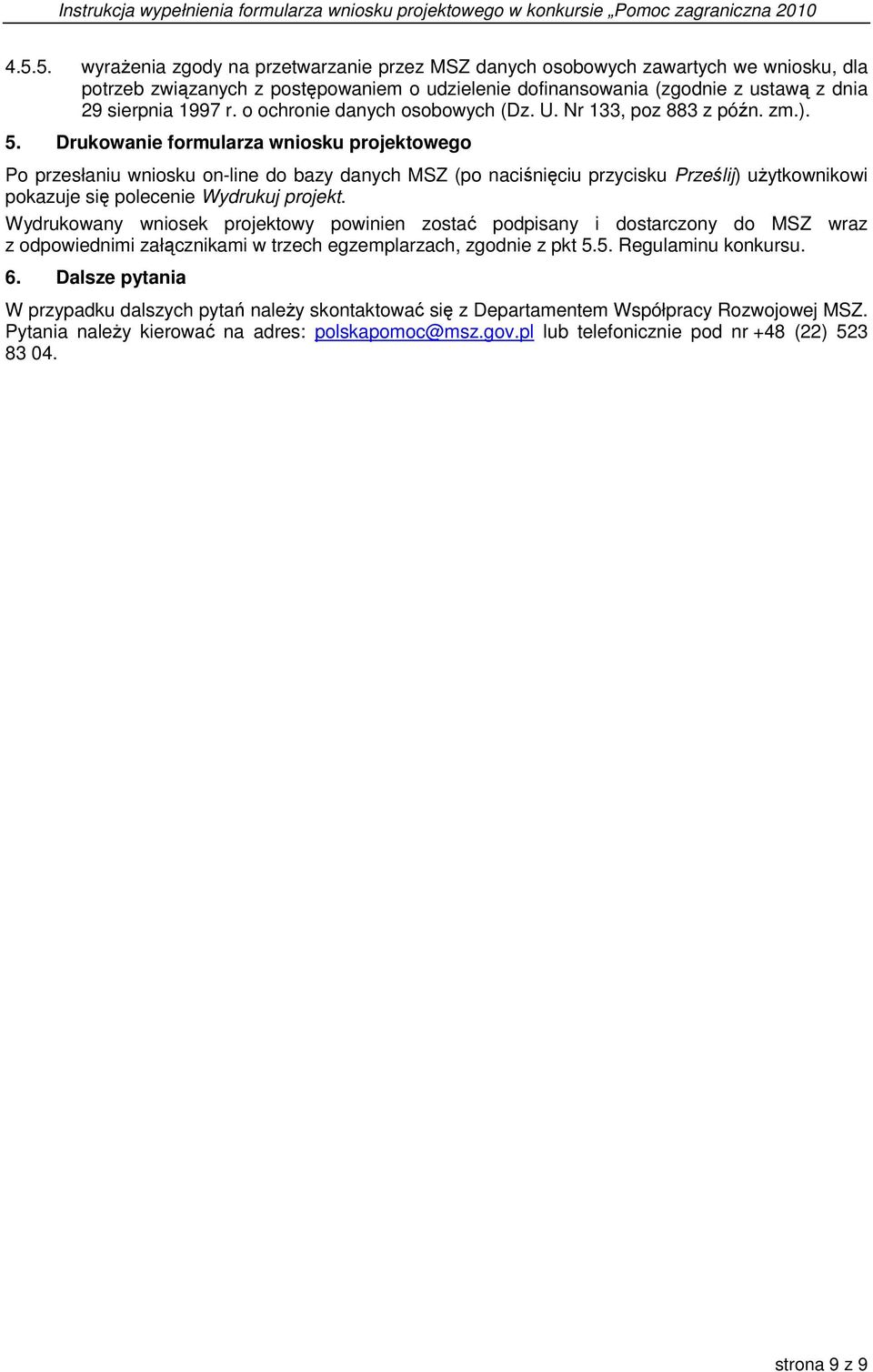 Drukowanie formularza wniosku projektowego Po przesłaniu wniosku on-line do bazy danych MSZ (po naciśnięciu przycisku Prześlij) uŝytkownikowi pokazuje się polecenie Wydrukuj projekt.