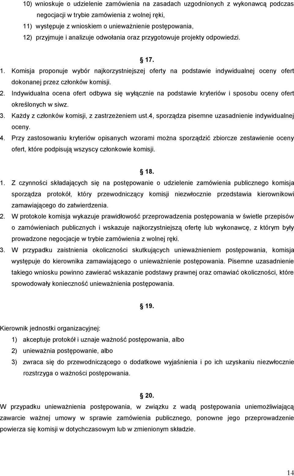 Indywidualna ocena ofert odbywa się wyłącznie na podstawie kryteriów i sposobu oceny ofert określonych w siwz. 3. Każdy z członków komisji, z zastrzeżeniem ust.