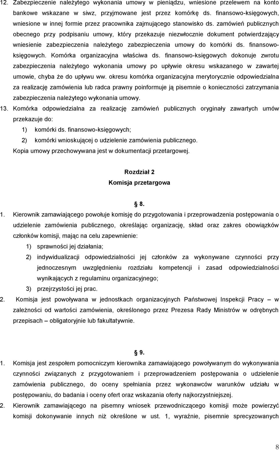 zamówień publicznych obecnego przy podpisaniu umowy, który przekazuje niezwłocznie dokument potwierdzający wniesienie zabezpieczenia należytego zabezpieczenia umowy do komórki ds. finansowoksięgowych.