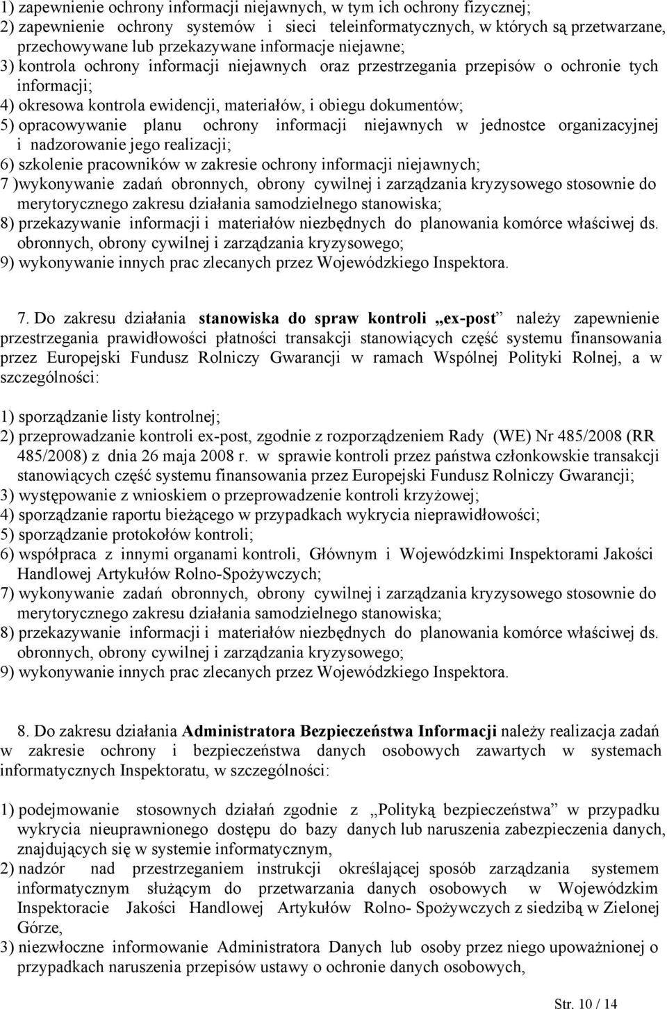 opracowywanie planu ochrony informacji niejawnych w jednostce organizacyjnej i nadzorowanie jego realizacji; 6) szkolenie pracowników w zakresie ochrony informacji niejawnych; 7 )wykonywanie zadań