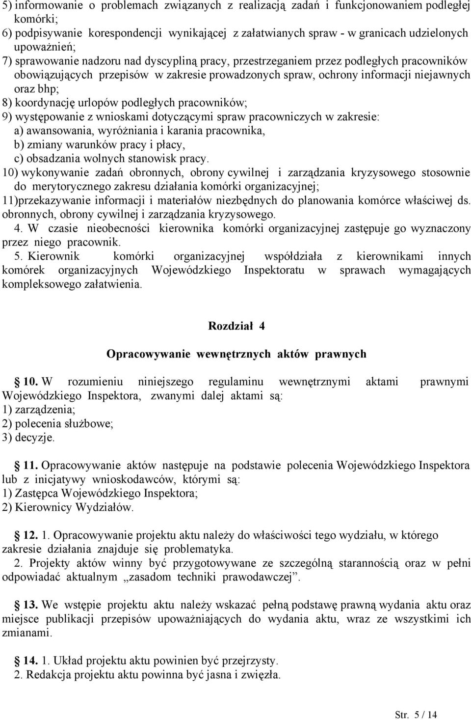koordynację urlopów podległych pracowników; 9) występowanie z wnioskami dotyczącymi spraw pracowniczych w zakresie: a) awansowania, wyróżniania i karania pracownika, b) zmiany warunków pracy i płacy,