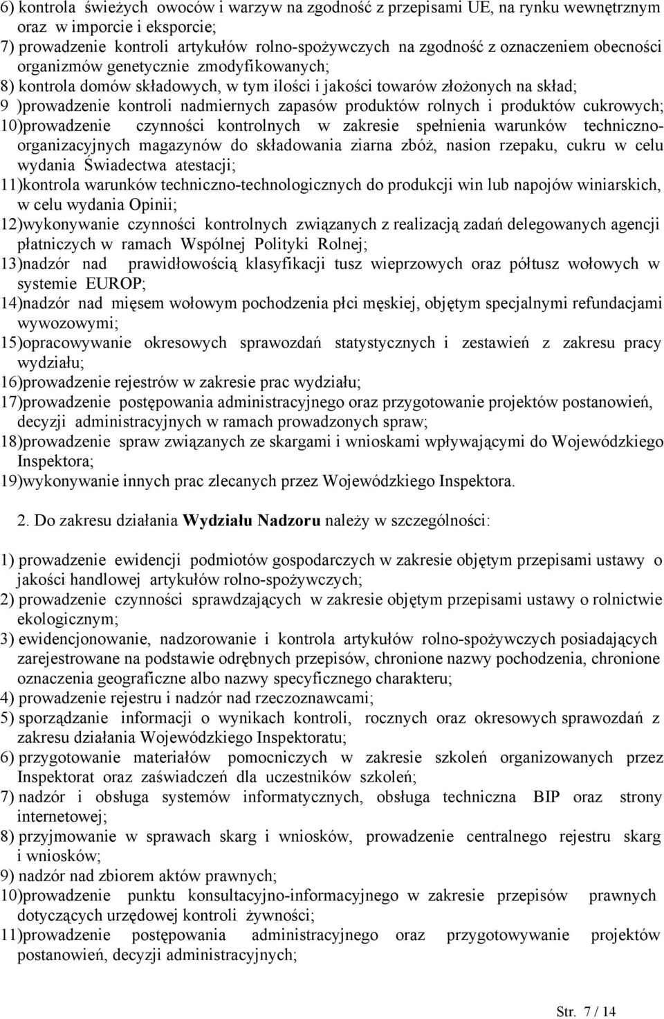 produktów cukrowych; 10)prowadzenie czynności kontrolnych w zakresie spełnienia warunków technicznoorganizacyjnych magazynów do składowania ziarna zbóż, nasion rzepaku, cukru w celu wydania